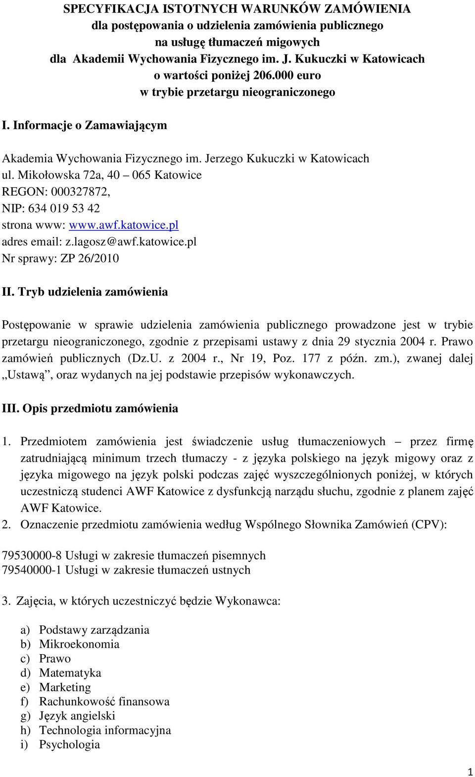 Mikołowska 72a, 40 065 Katowice REGON: 000327872, NIP: 634 019 53 42 strona www: www.awf.katowice.pl adres email: z.lagosz@awf.katowice.pl Nr sprawy: ZP 26/2010 II.