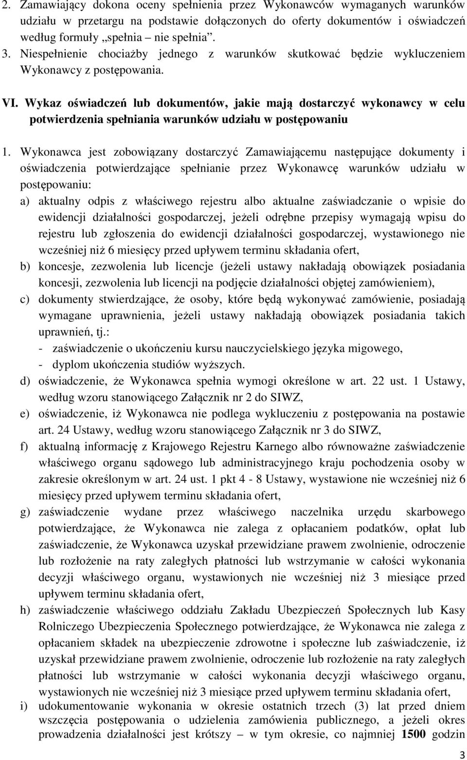 Wykaz oświadczeń lub dokumentów, jakie mają dostarczyć wykonawcy w celu potwierdzenia spełniania warunków udziału w postępowaniu 1.