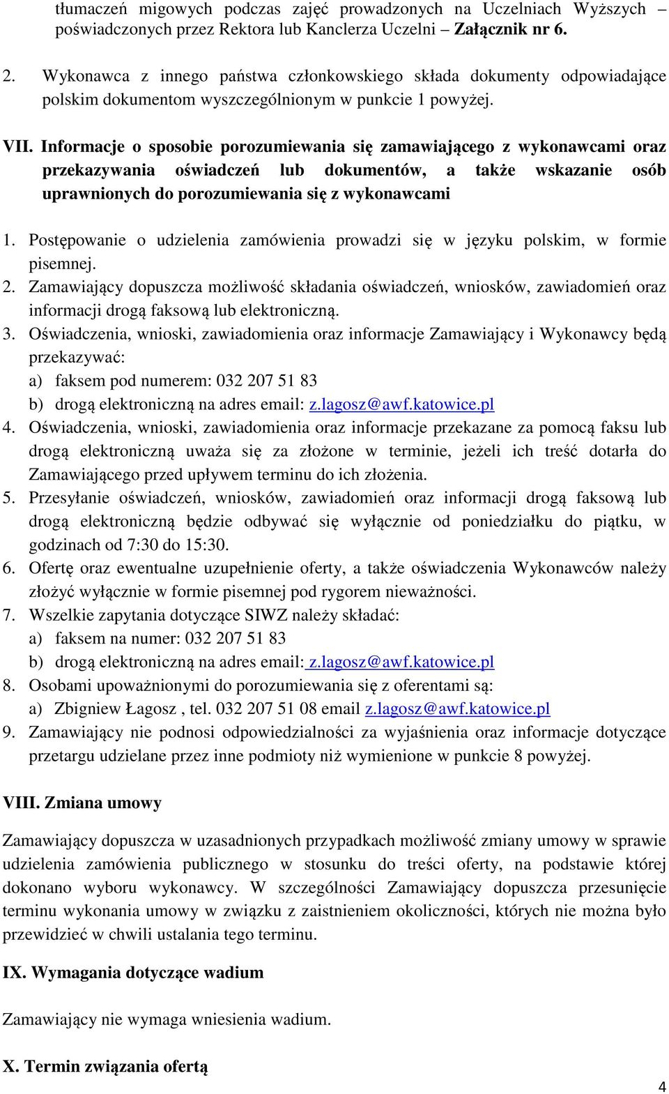 Informacje o sposobie porozumiewania się zamawiającego z wykonawcami oraz przekazywania oświadczeń lub dokumentów, a także wskazanie osób uprawnionych do porozumiewania się z wykonawcami 1.