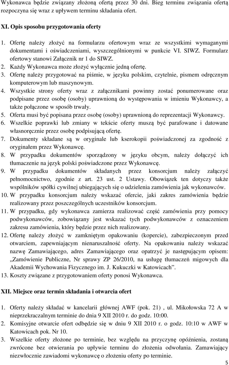 Każdy Wykonawca może złożyć wyłącznie jedną ofertę. 3. Ofertę należy przygotować na piśmie, w języku polskim, czytelnie, pismem odręcznym komputerowym lub maszynowym. 4.