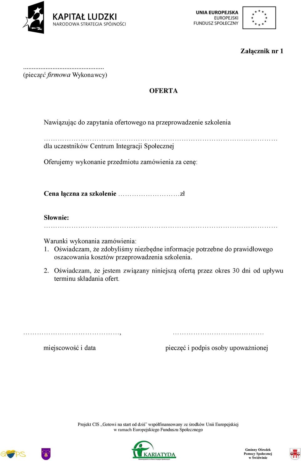 Społecznej Oferujemy wykonanie przedmiotu zamówienia za cenę: Cena łączna za szkolenie zł Słownie: Warunki wykonania zamówienia: 1.