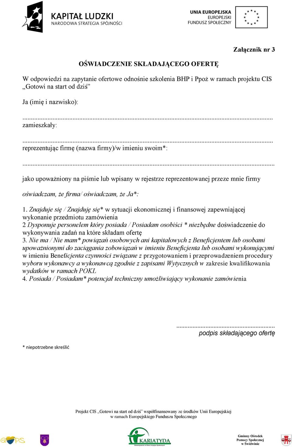 Znajduje się / Znajduję się* w sytuacji ekonomicznej i finansowej zapewniającej wykonanie przedmiotu zamówienia 2 Dysponuje personelem który posiada / Posiadam osobiści * niezbędne doświadczenie do