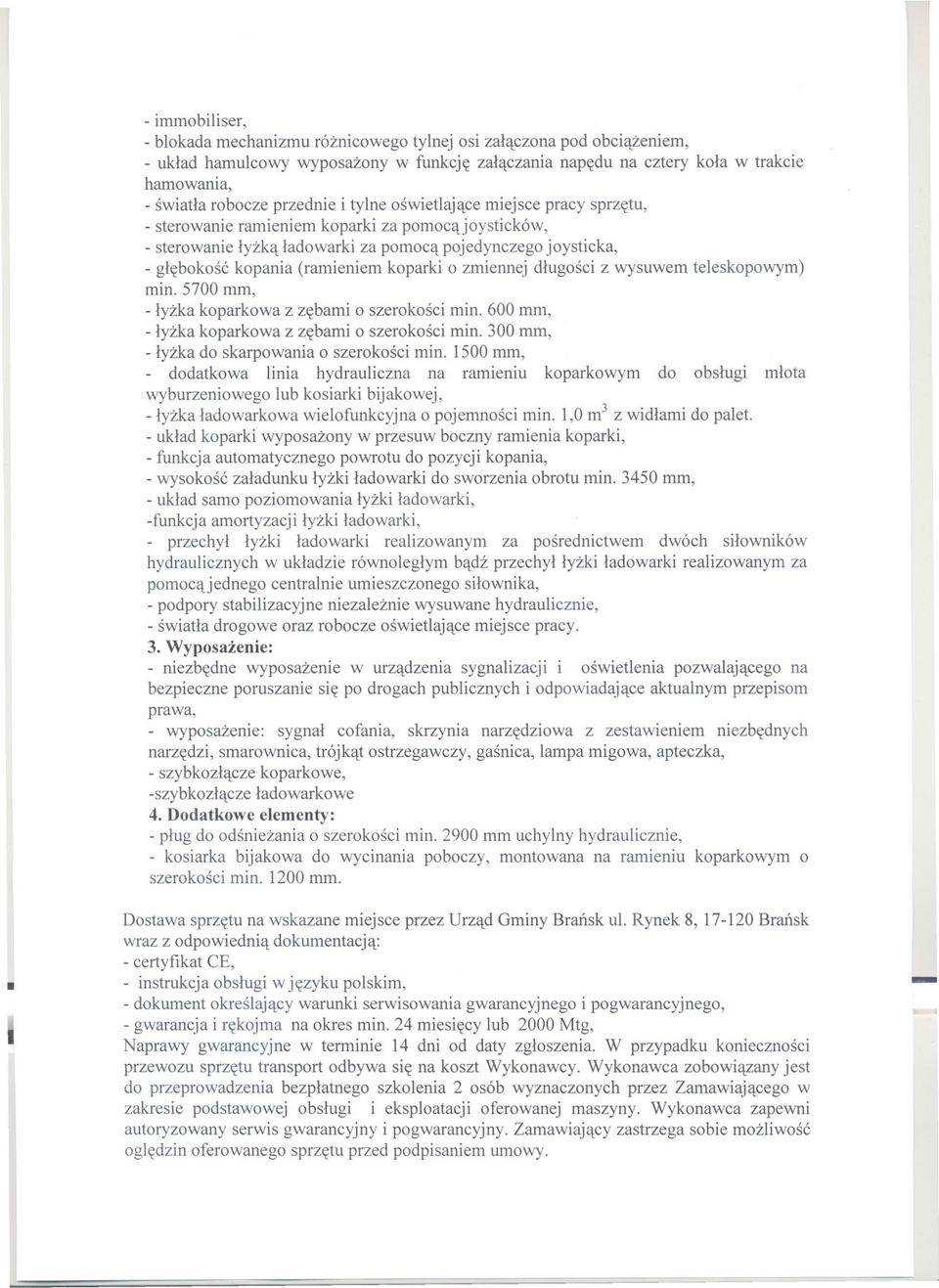 koparki o zmiennej dlugosci z wysuwem teleskopowym) min. 5700 mm, lyzka koparkowa z zebami o szerokosci min. 600 mm, lyzka koparkowa z zebami o szerokosci min.