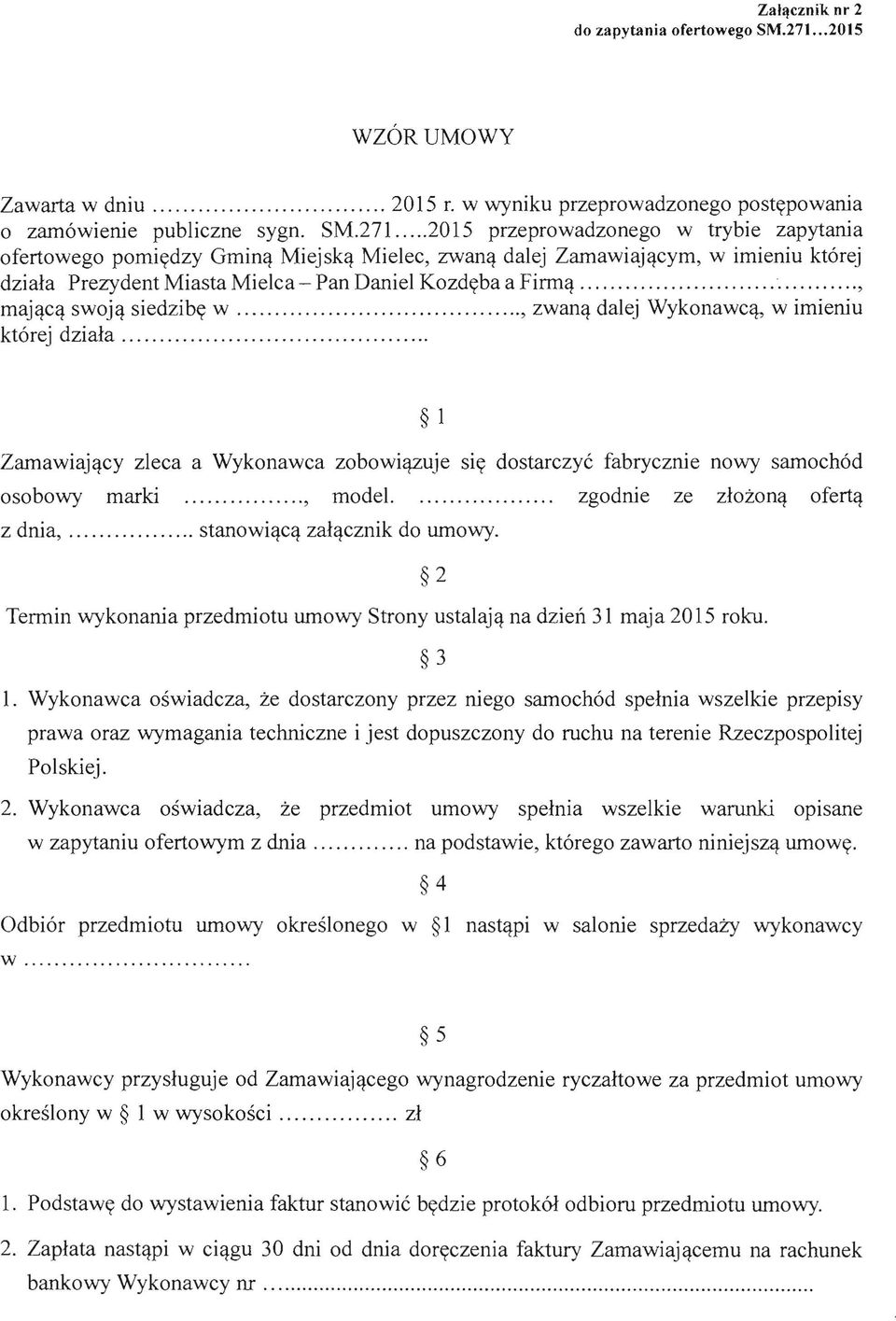 ... 2015 przeprowadzonego w trybie zapytania ofertowego pomiydzy Gmin'l Miejsk'l Mielec, zwan'l dalej Zamawiaj'lcym, w imieniu kt6rej dziala Prezydent Miasta Mielca - Pan Daniel Kozdyba a Firm~.