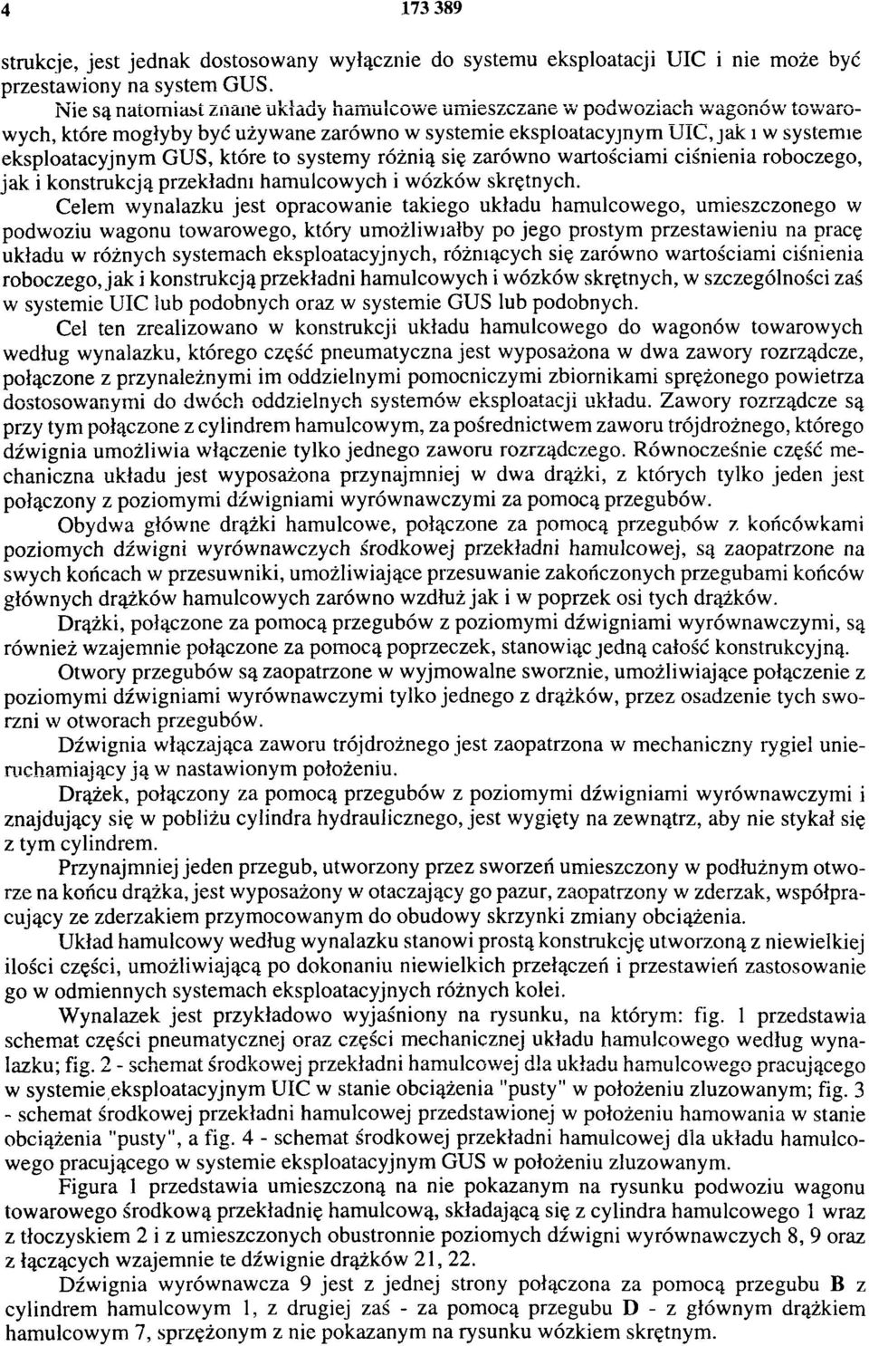 systemy różnią się zarówno wartościami ciśnienia roboczego, jak i konstrukcją przekładni hamulcowych i wózków skrętnych.