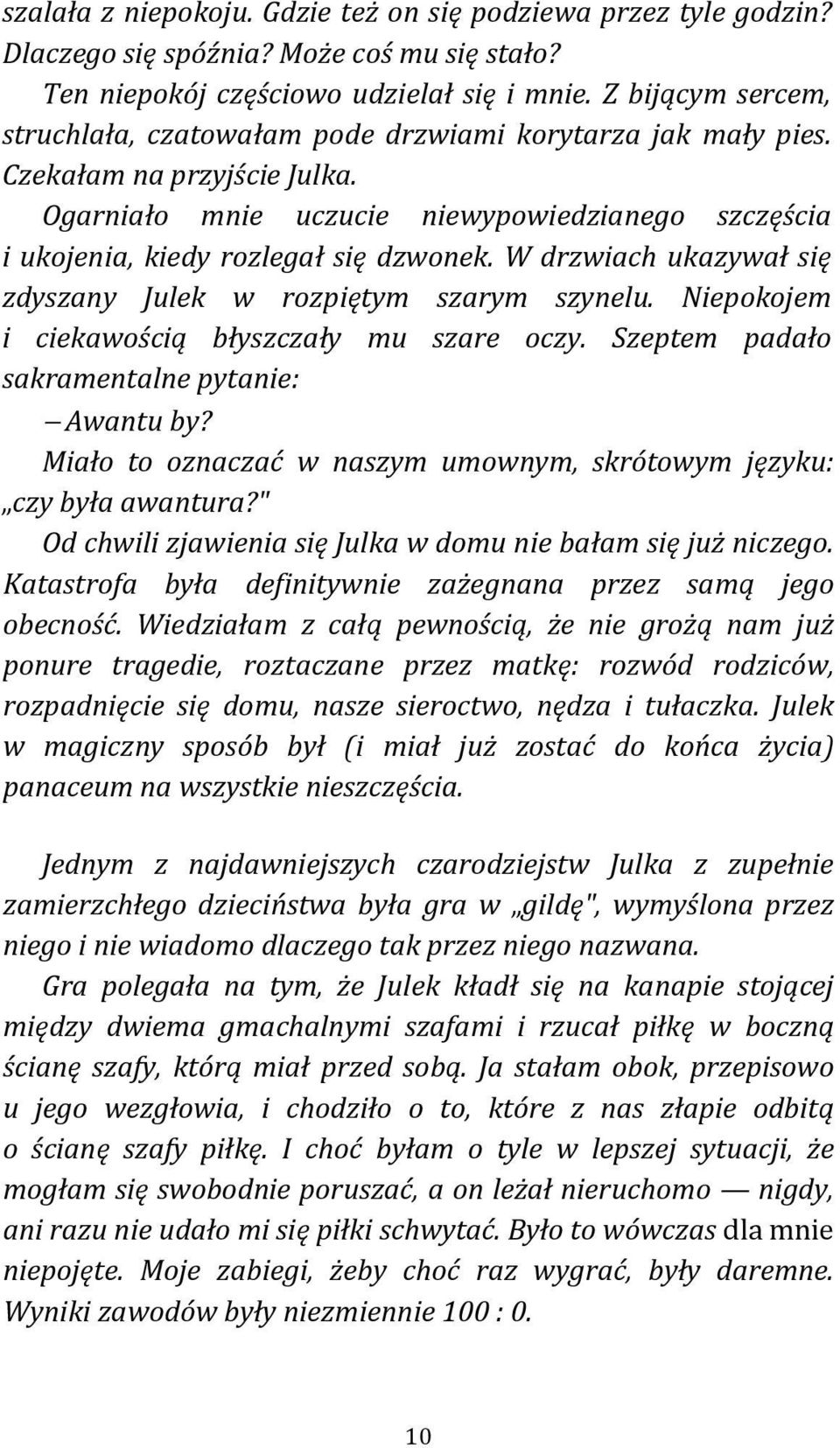 W drzwiach ukazywał się zdyszany Julek w rozpiętym szarym szynelu. Niepokojem i ciekawością błyszczały mu szare oczy. Szeptem padało sakramentalne pytanie: Awantu by?