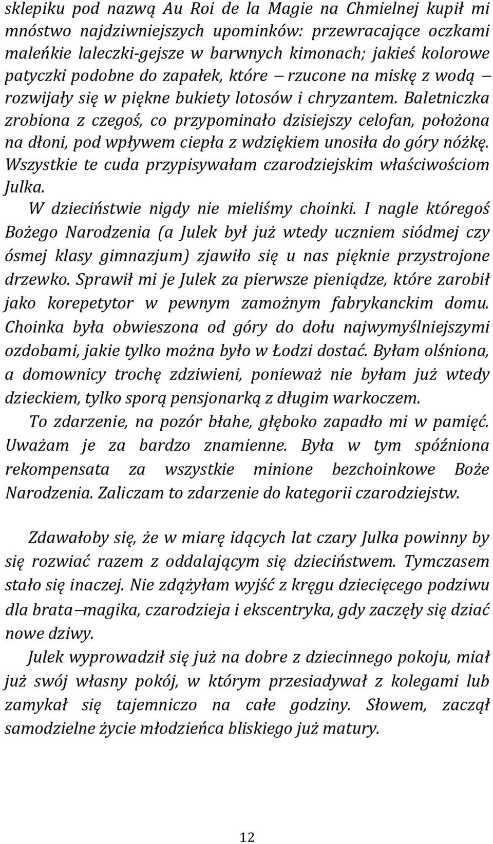 Baletniczka zrobiona z czegoś, co przypominało dzisiejszy celofan, położona na dłoni, pod wpływem ciepła z wdziękiem unosiła do góry nóżkę.