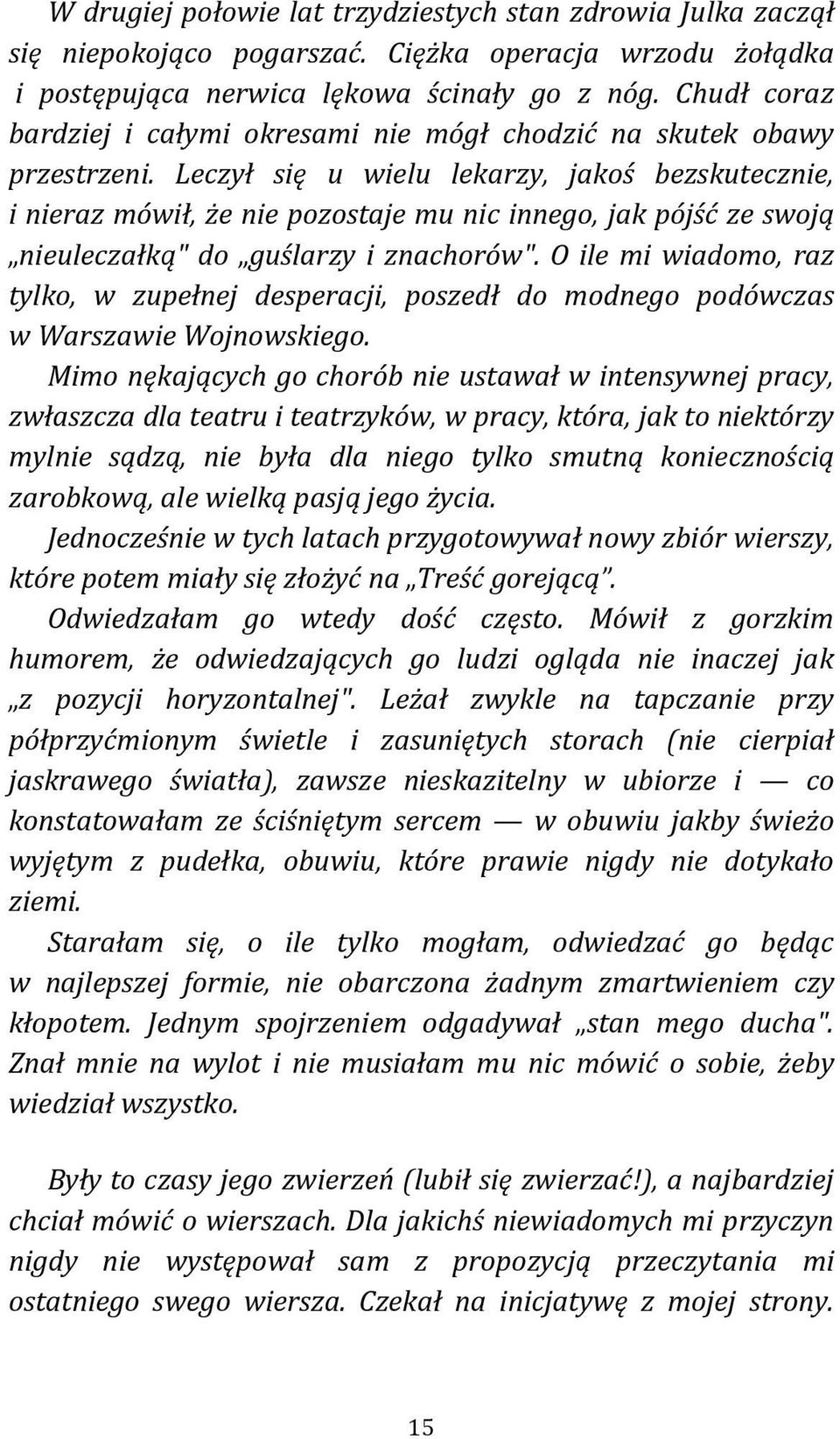 Leczył się u wielu lekarzy, jakoś bezskutecznie, i nieraz mówił, że nie pozostaje mu nic innego, jak pójść ze swoją nieuleczałką" do guślarzy i znachorów".