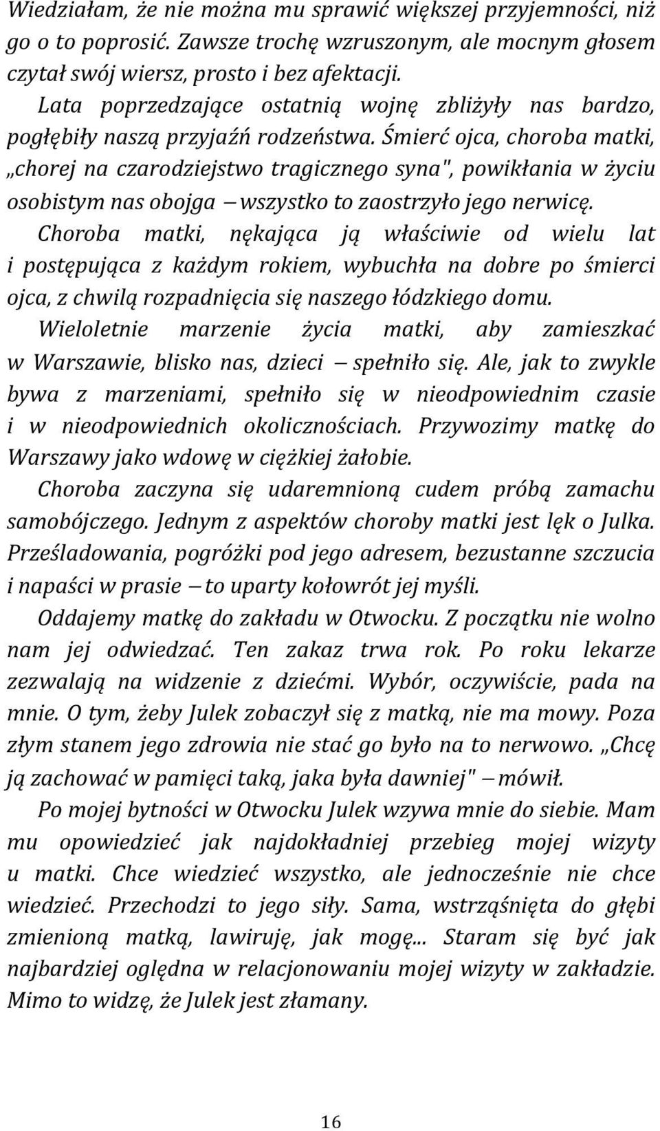 Śmierć ojca, choroba matki, chorej na czarodziejstwo tragicznego syna", powikłania w życiu osobistym nas obojga wszystko to zaostrzyło jego nerwicę.