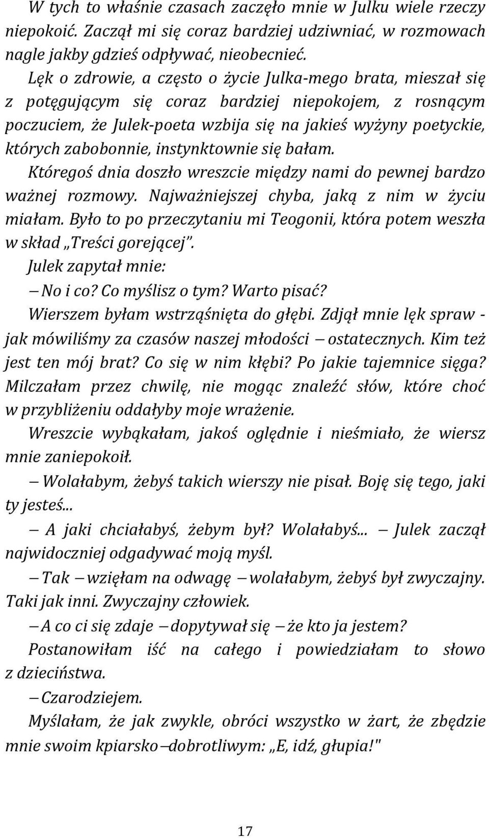 zabobonnie, instynktownie się bałam. Któregoś dnia doszło wreszcie między nami do pewnej bardzo ważnej rozmowy. Najważniejszej chyba, jaką z nim w życiu miałam.