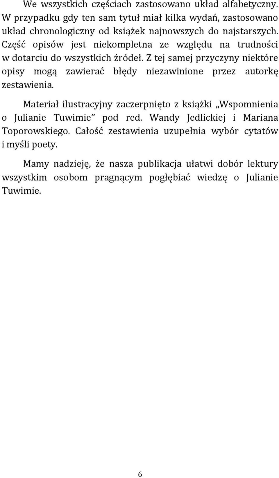 Część opisów jest niekompletna ze względu na trudności w dotarciu do wszystkich źródeł.