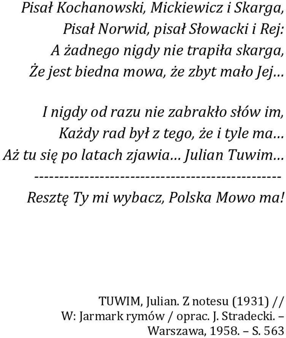 Aż tu się po latach zjawia Julian Tuwim ------------------------------------------------- Resztę Ty mi wybacz,