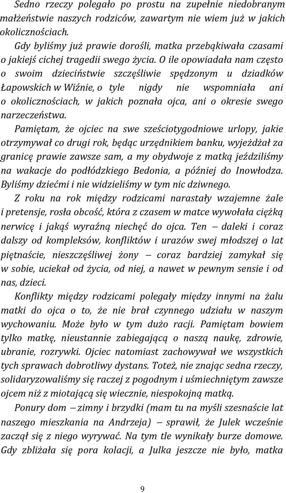 O ile opowiadała nam często o swoim dzieciństwie szczęśliwie spędzonym u dziadków Łapowskich w Wiźnie, o tyle nigdy nie wspomniała ani o okolicznościach, w jakich poznała ojca, ani o okresie swego
