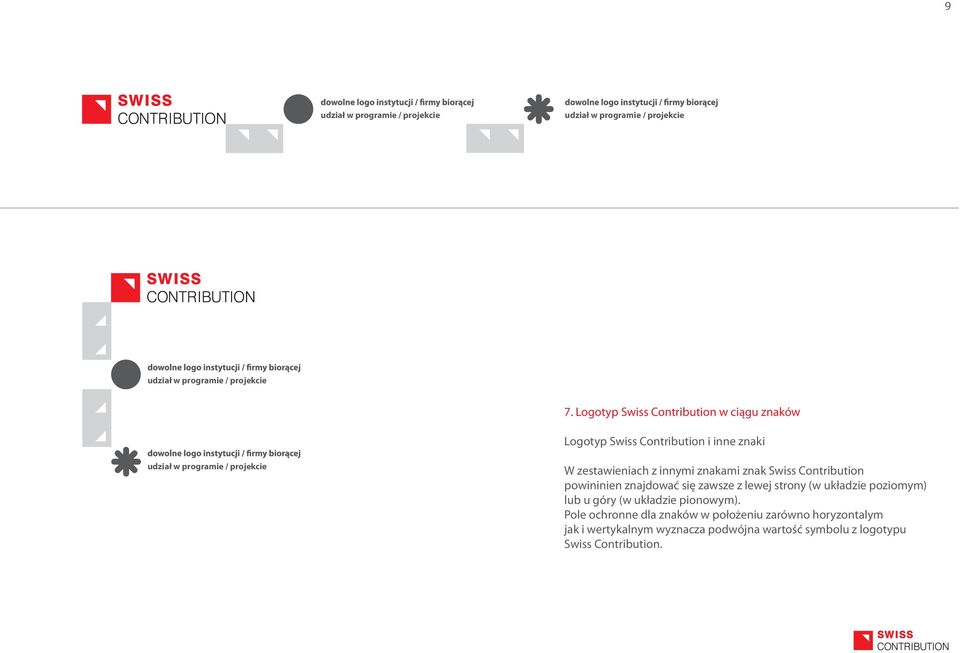 zestawieniach z innymi znakami znak Swiss Contribution powininien znajdować się zawsze z lewej strony (w układzie poziomym) lub
