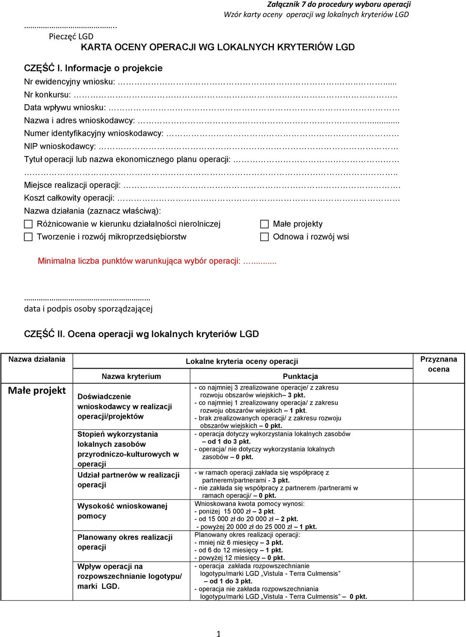 . Miejsce realizacji : Koszt całkowity : Nazwa działania (zaznacz właściwą): Różnicowanie w kierunku działalności nierolniczej Tworzenie i rozwój mikroprzedsiębiorstw Małe projekty Odnowa i rozwój