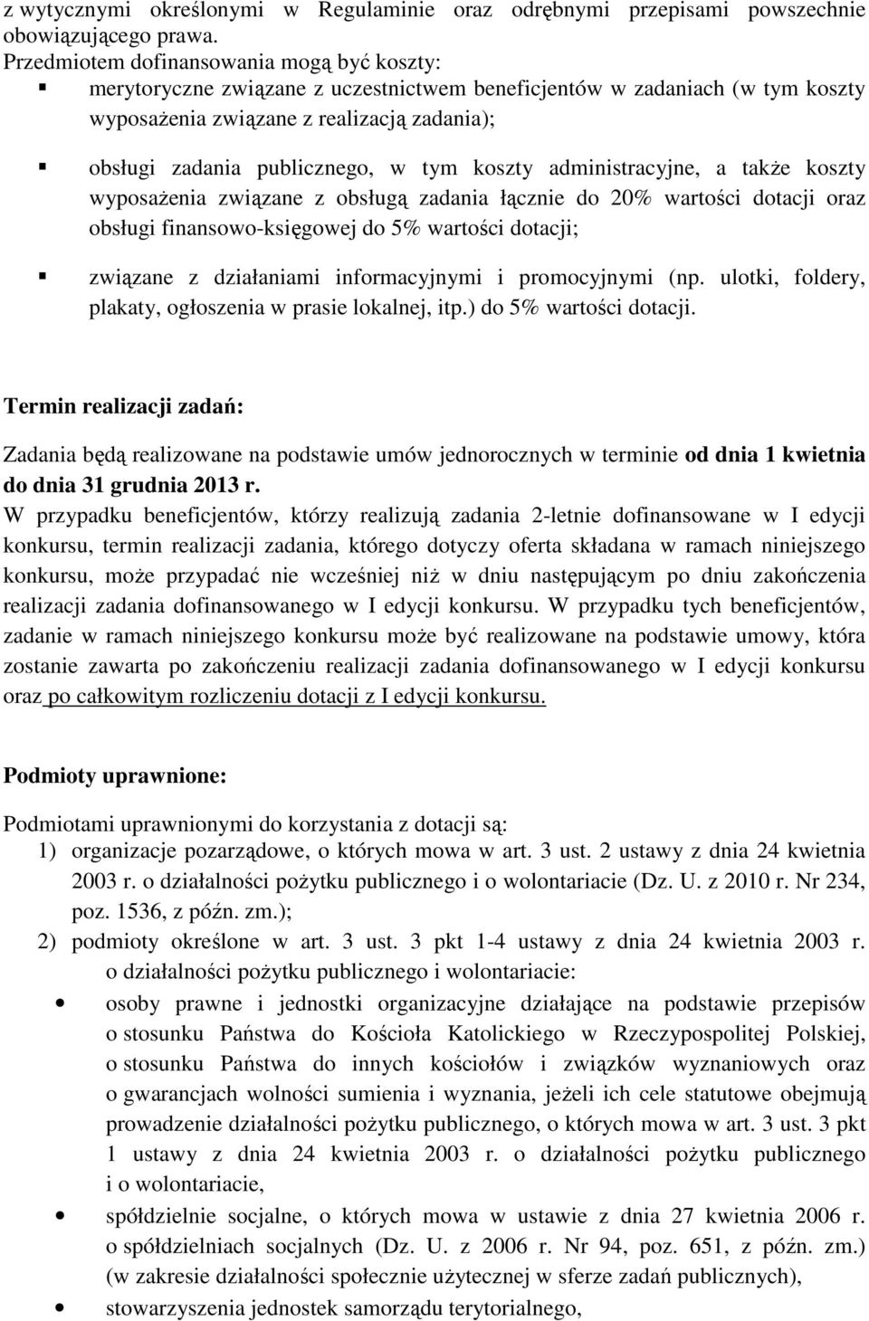 tym koszty administracyjne, a także koszty wyposażenia związane z obsługą zadania łącznie do 20% wartości dotacji oraz obsługi finansowo-księgowej do 5% wartości dotacji; związane z działaniami