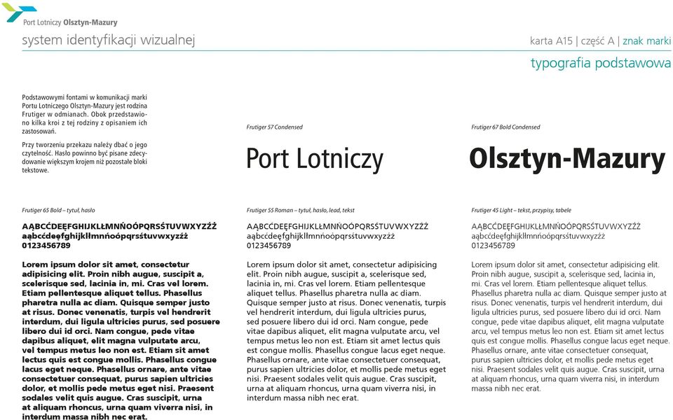 Frutiger 57 Condensed Frutiger 67 Bold Condensed Frutiger 65 Bold tytuł, hsło AĄBCĆDEĘFGHIJKLŁMNŃOÓPQRSŚTUVWXYZŹŻ ąbcćdeęfghijklłmnńoópqrsśtuvwxyzźż 0123456789 Lorem ipsum dolor sit met, consectetur