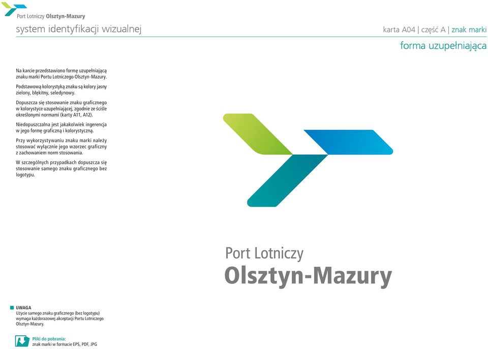 Dopuszcz się stosownie znku grficznego w kolorystyce uzupełnijącej, zgodnie ze ściśle określonymi normmi (krty A11, A12).