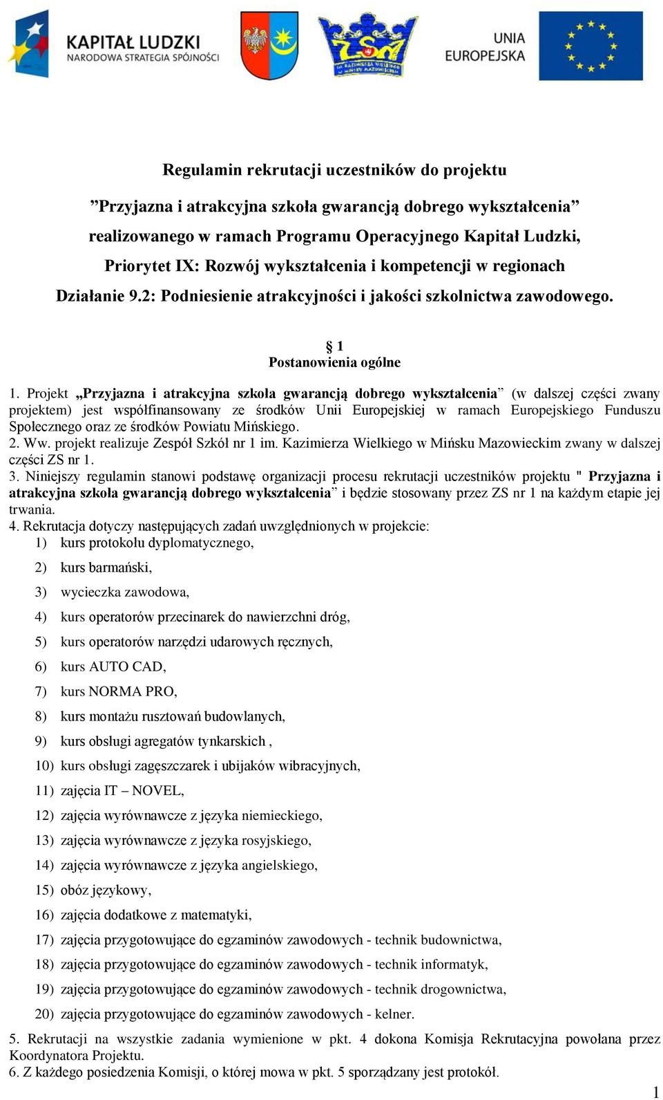 Projekt Przyjazna i atrakcyjna szkoła gwarancją dobrego wykształcenia (w dalszej części zwany projektem) jest współfinansowany ze środków Unii Europejskiej w ramach Europejskiego Funduszu Społecznego