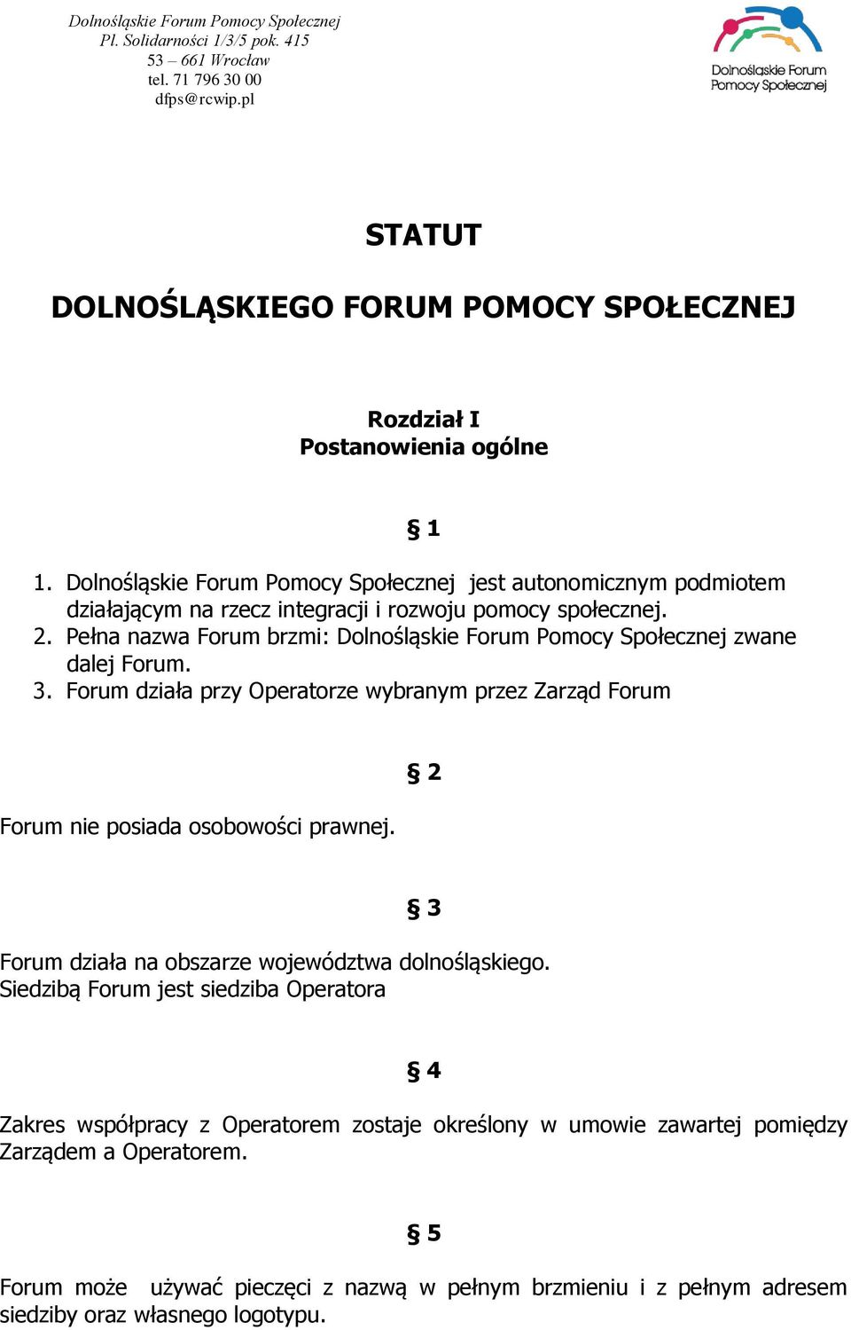 Pełna nazwa Forum brzmi: Dolnośląskie Forum Pomocy Społecznej zwane dalej Forum. 3.
