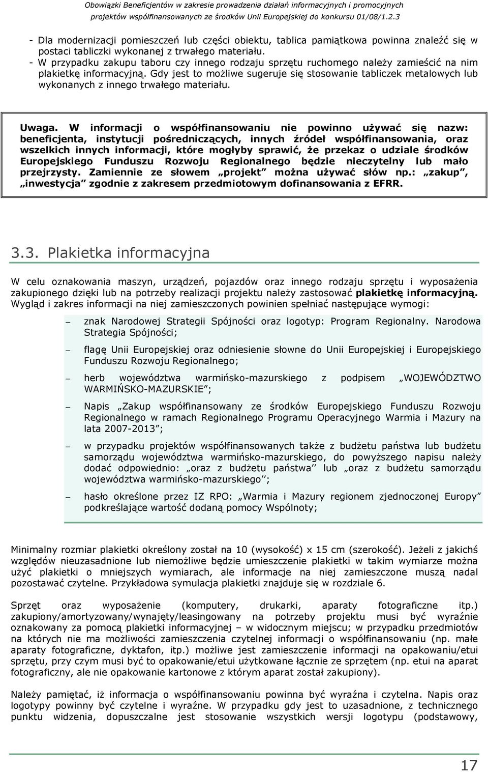 Gdy jest to moŝliwe sugeruje się stosowanie tabliczek metalowych lub wykonanych z innego trwałego materiału. Uwaga.