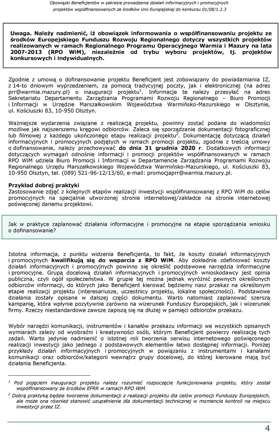 Programu Operacyjnego Warmia i Mazury na lata 2007-2013 (RPO WiM), niezaleŝnie od trybu wyboru projektów, tj. projektów konkursowych i indywidualnych.