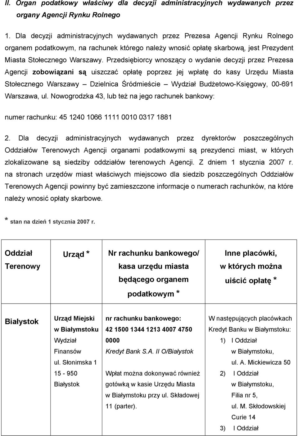 Przedsiębiorcy wnoszący o wydanie decyzji przez Prezesa Agencji zobowiązani są uiszczać opłatę poprzez jej wpłatę do kasy Urzędu Miasta Stołecznego Warszawy Dzielnica Śródmieście Wydział