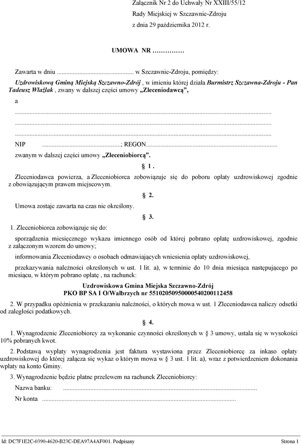 ..; REGON... zwanym w dalszej części umowy Zleceniobiorcą. 1. Zleceniodawca powierza, a Zleceniobiorca zobowiązuje się do poboru opłaty uzdrowiskowej zgodnie z obowiązującym prawem miejscowym.