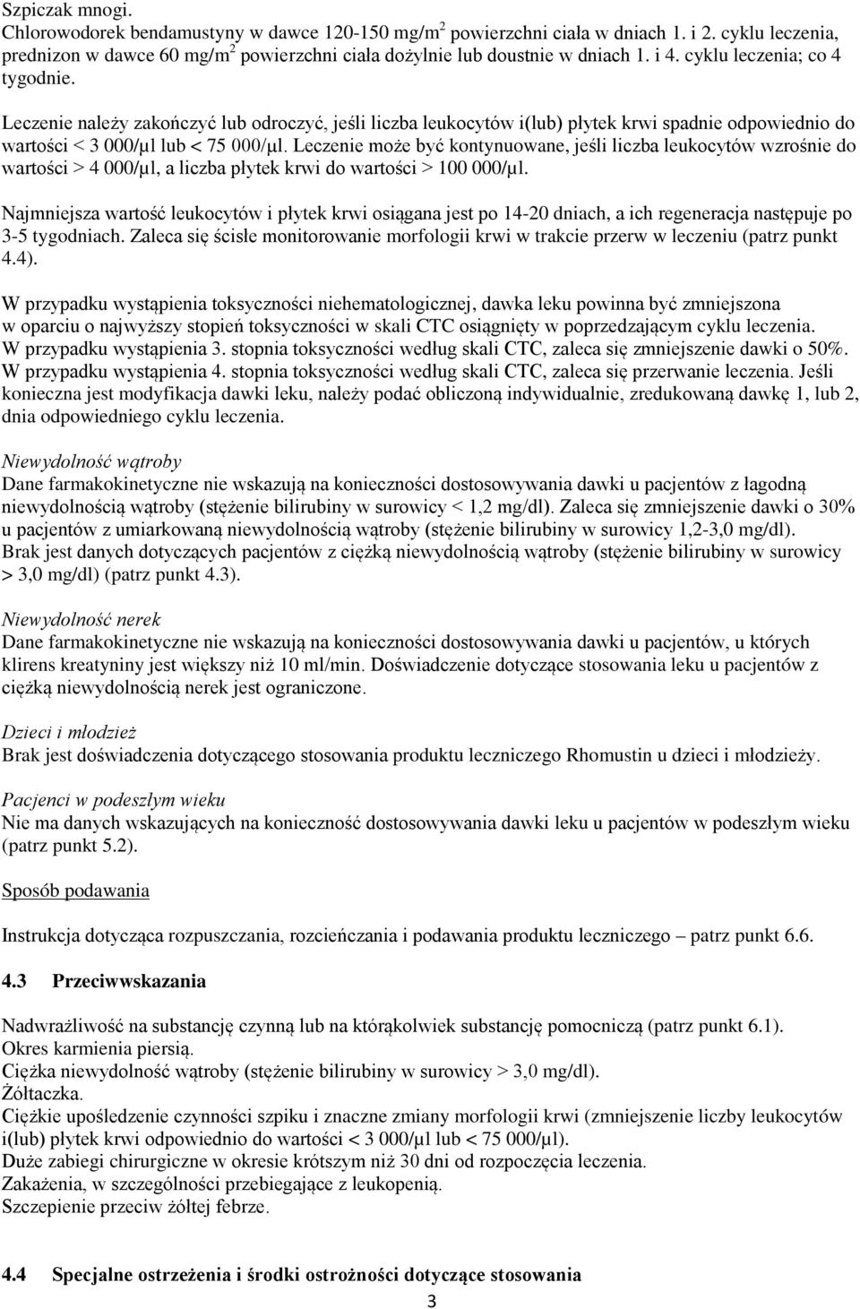Leczenie może być kontynuowane, jeśli liczba leukocytów wzrośnie do wartości > 4 000/µl, a liczba płytek krwi do wartości > 100 000/µl.