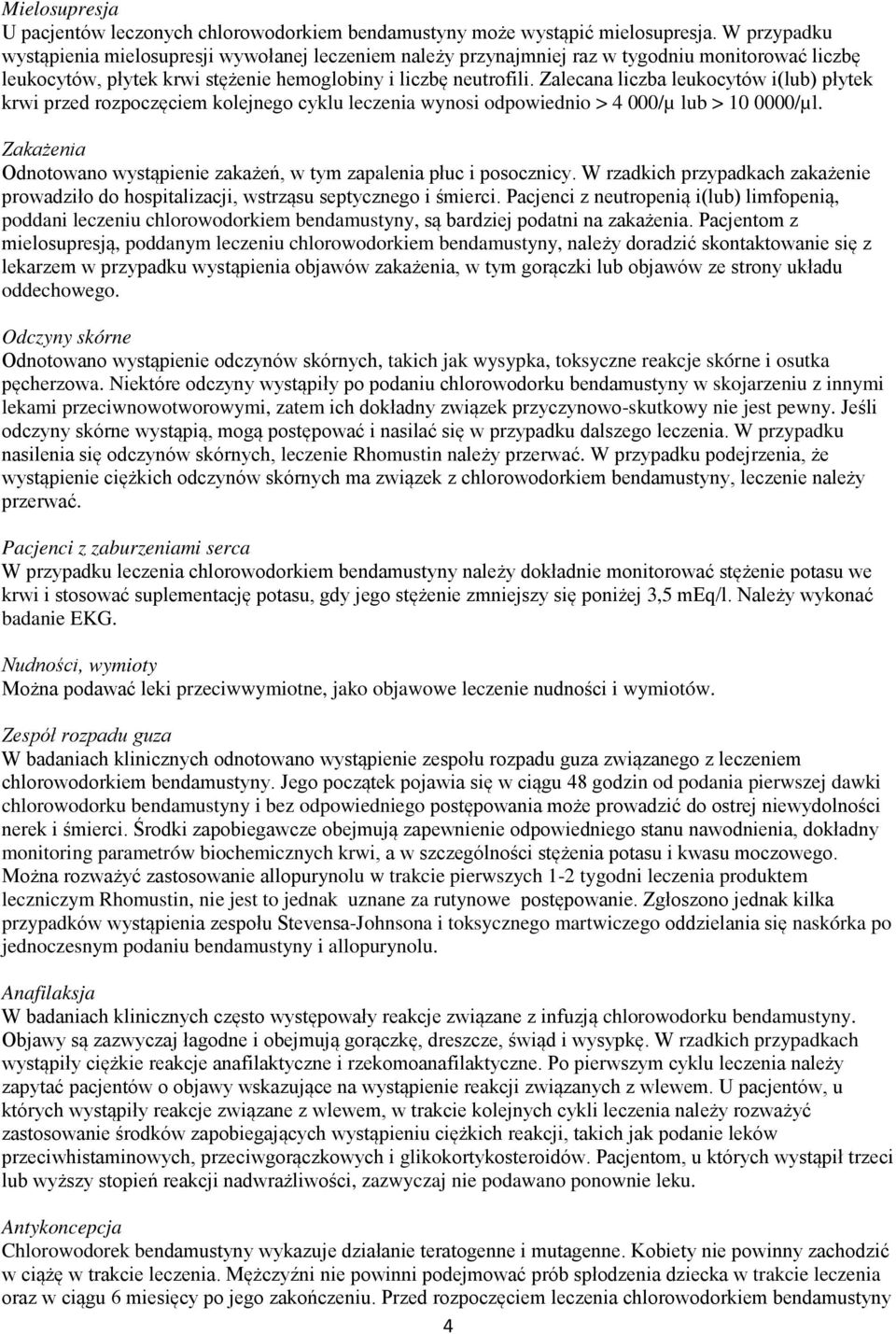 Zalecana liczba leukocytów i(lub) płytek krwi przed rozpoczęciem kolejnego cyklu leczenia wynosi odpowiednio > 4 000/µ lub > 10 0000/µl.