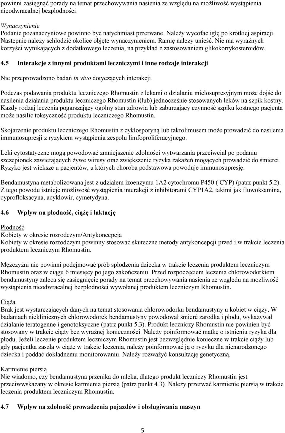 Nie ma wyraźnych korzyści wynikających z dodatkowego leczenia, na przykład z zastosowaniem glikokortykosteroidów. 4.