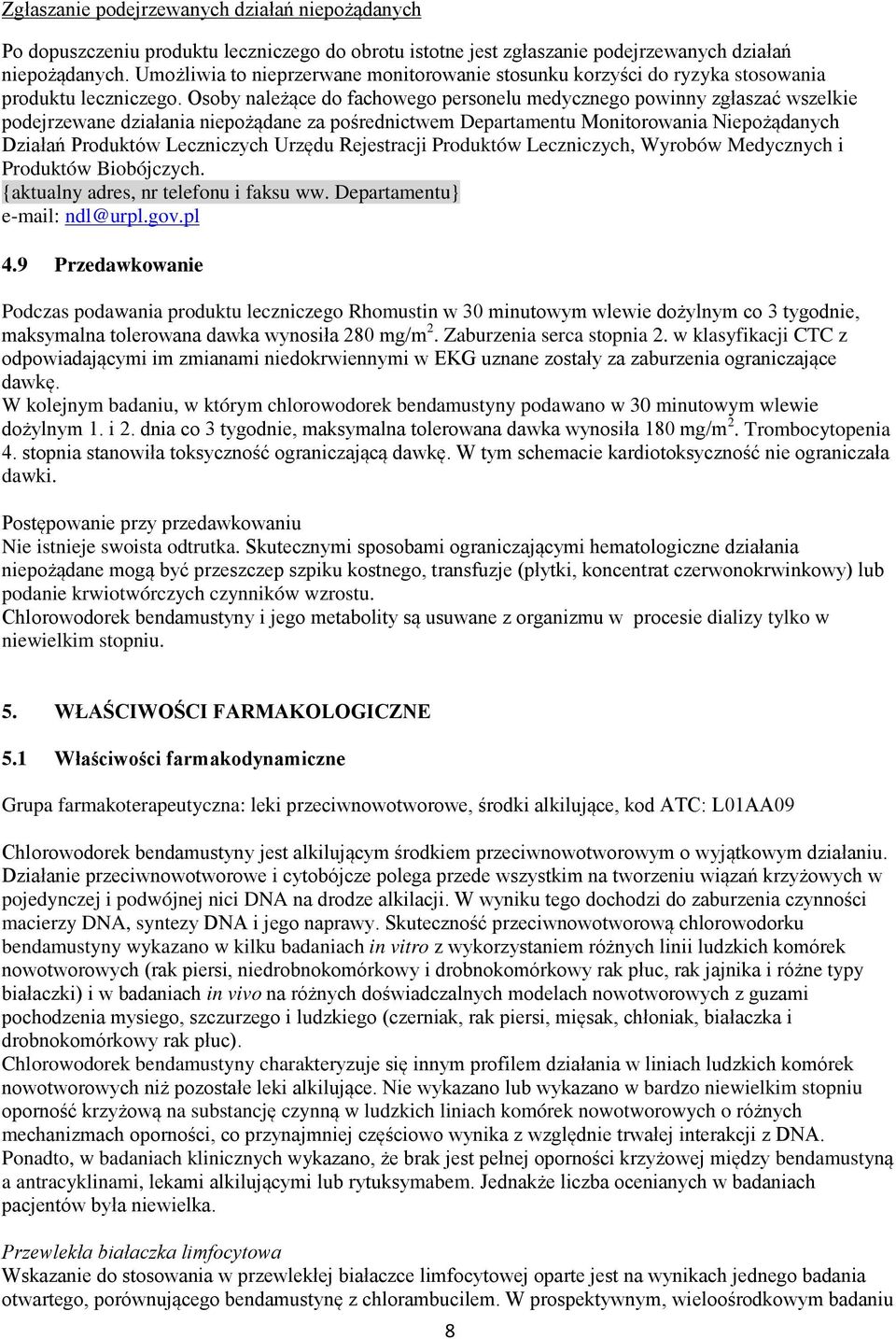 Osoby należące do fachowego personelu medycznego powinny zgłaszać wszelkie podejrzewane działania niepożądane za pośrednictwem Departamentu Monitorowania Niepożądanych Działań Produktów Leczniczych