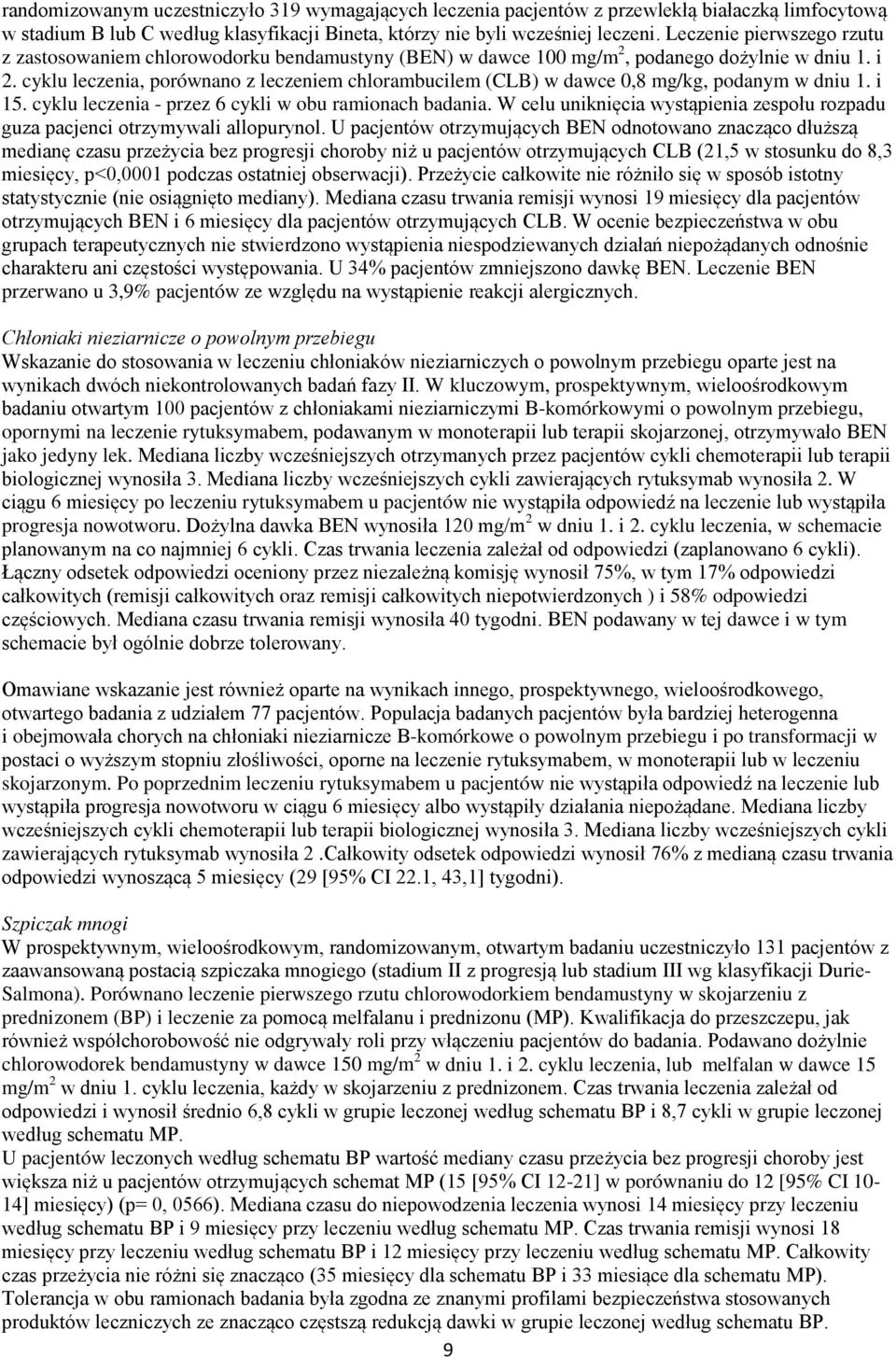 cyklu leczenia, porównano z leczeniem chlorambucilem (CLB) w dawce 0,8 mg/kg, podanym w dniu 1. i 15. cyklu leczenia - przez 6 cykli w obu ramionach badania.