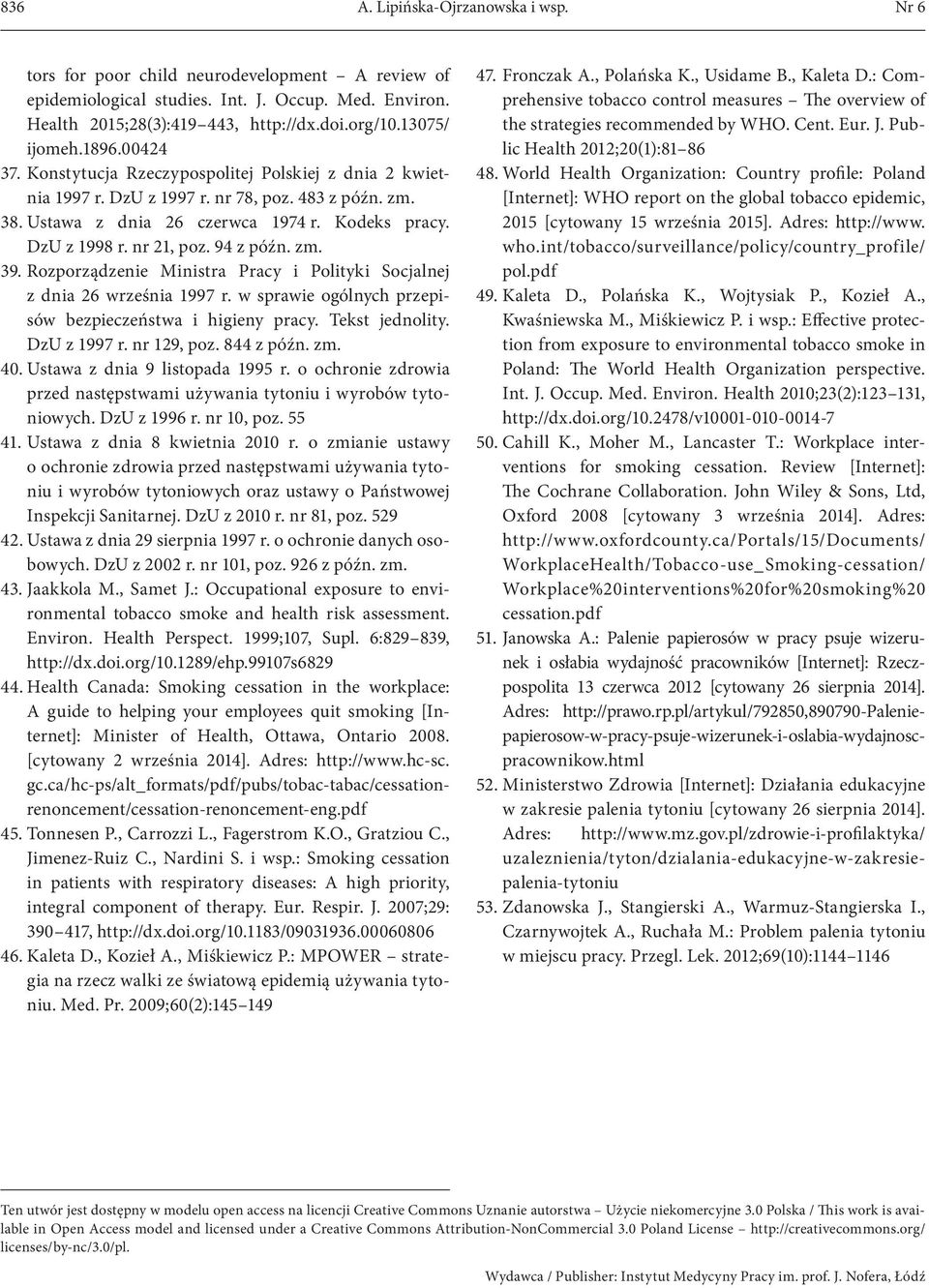 nr 21, poz. 94 z późn. zm. 39. Rozporządzenie Ministra Pracy i Polityki Socjalnej z dnia 26 września 1997 r. w sprawie ogólnych przepisów bezpieczeństwa i higieny pracy. Tekst jednolity. DzU z 1997 r.