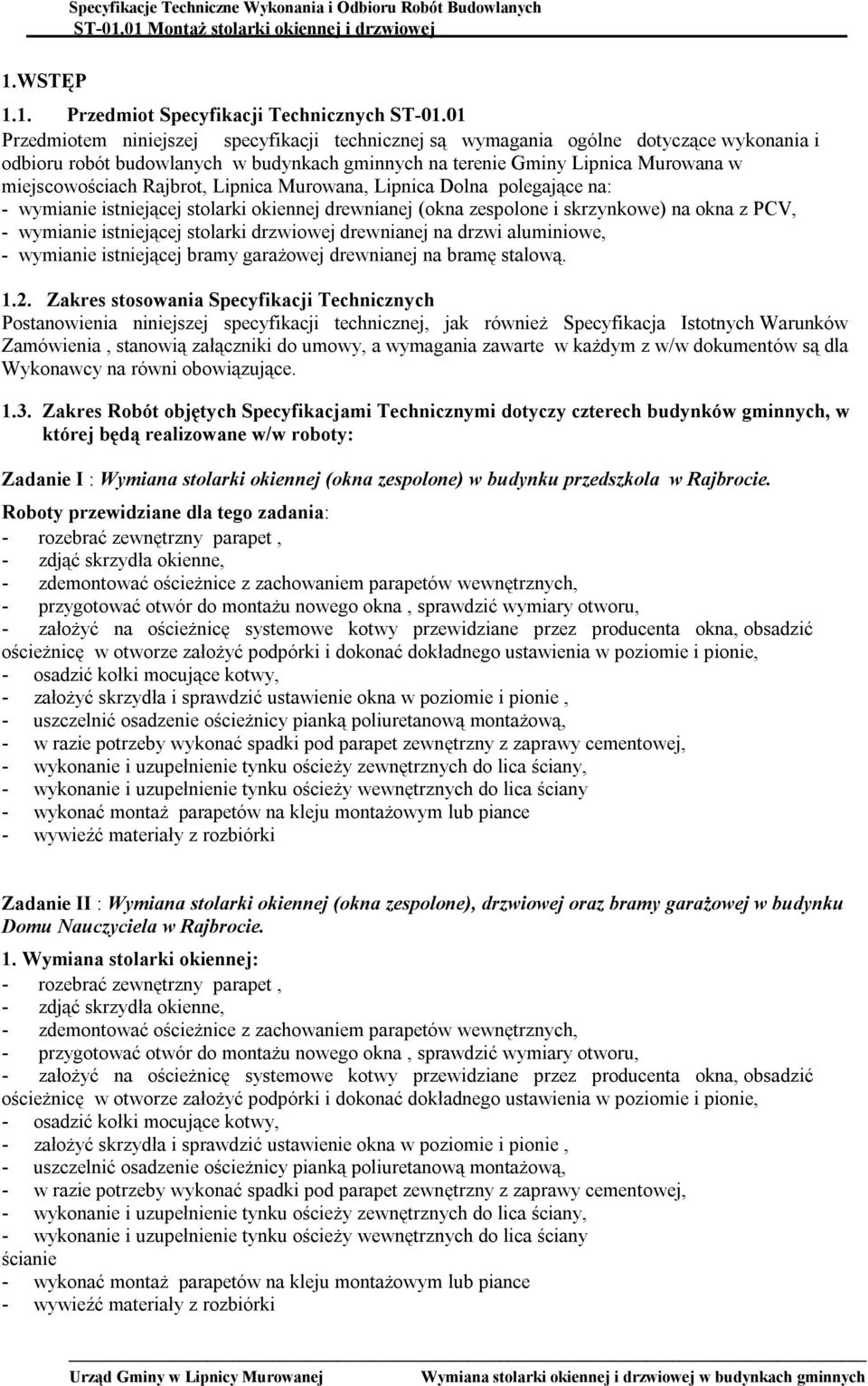 Rajbrot, Lipnica Murowana, Lipnica Dolna polegające na: - wymianie istniejącej stolarki okiennej drewnianej (okna zespolone i skrzynkowe) na okna z PCV, - wymianie istniejącej stolarki drzwiowej