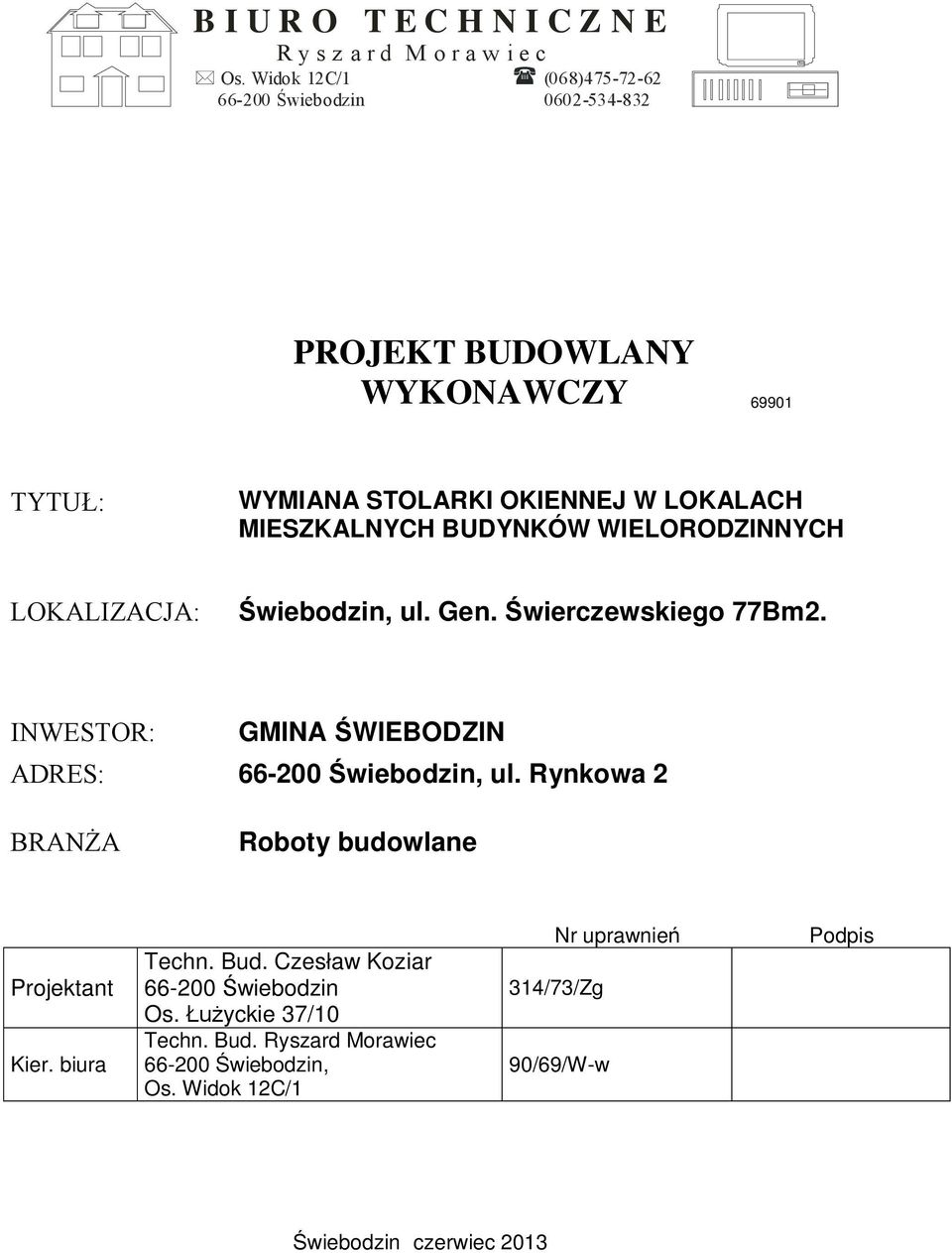 MIESZKALNYCH BUDYNKÓW WIELORODZINNYCH LOKALIZACJA: wiebodzin, ul. Gen. wierczewskiego 77Bm2. INWESTOR: GMINA WIEBODZIN ADRES: 66-200 wiebodzin, ul.