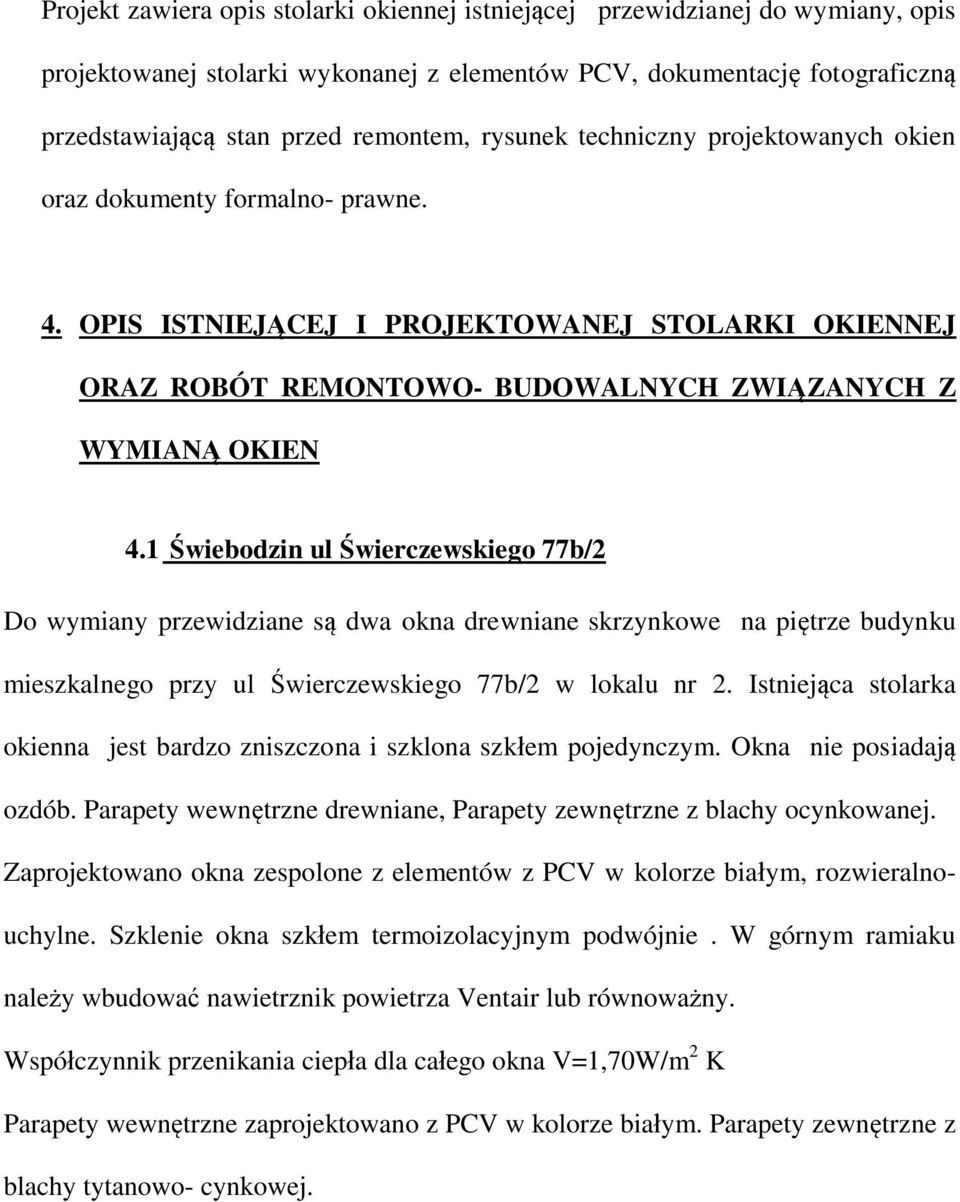 1 wiebodzin ul wierczewskiego 77b/2 Do wymiany przewidziane s dwa okna drewniane skrzynkowe na pi trze budynku mieszkalnego przy ul wierczewskiego 77b/2 w lokalu nr 2.