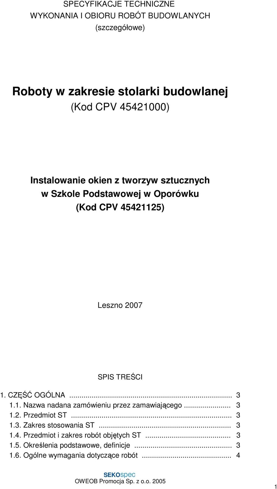 CZĘŚĆ OGÓLNA... 3 1.1. Nazwa nadana zamówieniu przez zamawiającego... 3 1.2. Przedmiot ST... 3 1.3. Zakres stosowania ST... 3 1.4.