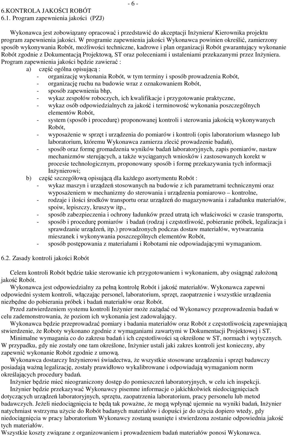 Dokumentacją Projektową, ST oraz poleceniami i ustaleniami przekazanymi przez InŜyniera.