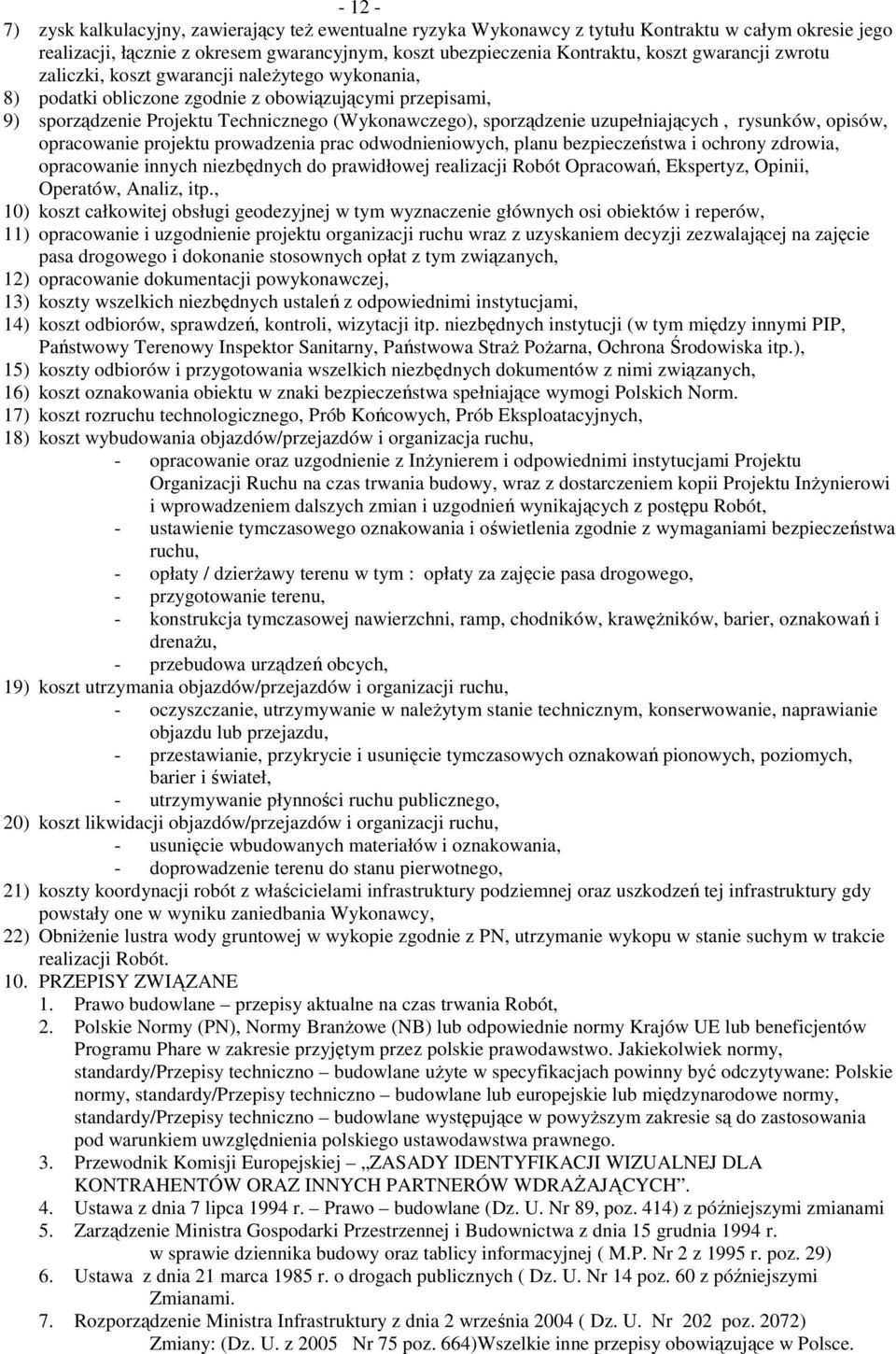 uzupełniających, rysunków, opisów, opracowanie projektu prowadzenia prac odwodnieniowych, planu bezpieczeństwa i ochrony zdrowia, opracowanie innych niezbędnych do prawidłowej realizacji Robót