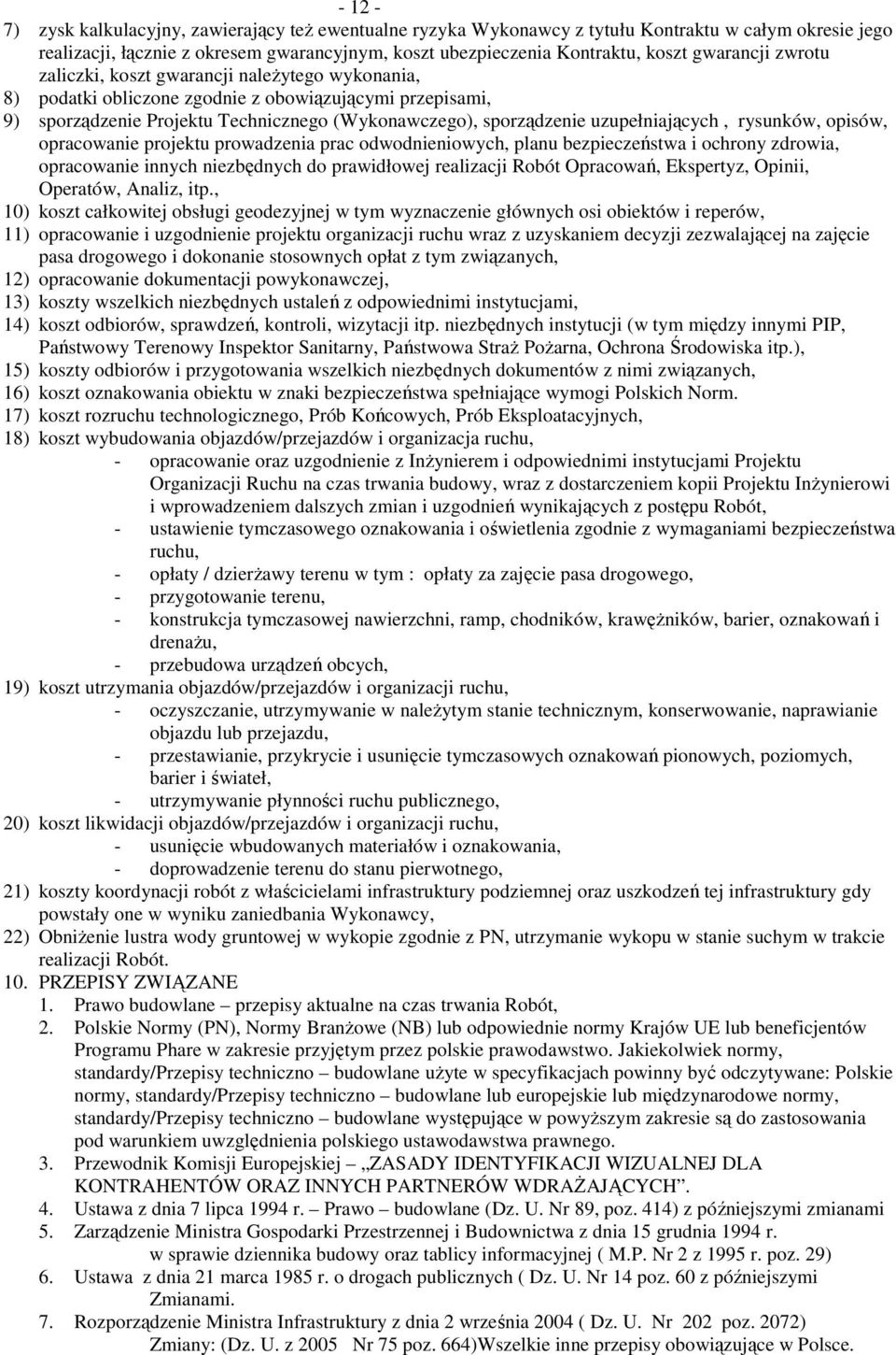 uzupełniających, rysunków, opisów, opracowanie projektu prowadzenia prac odwodnieniowych, planu bezpieczeństwa i ochrony zdrowia, opracowanie innych niezbędnych do prawidłowej realizacji Robót