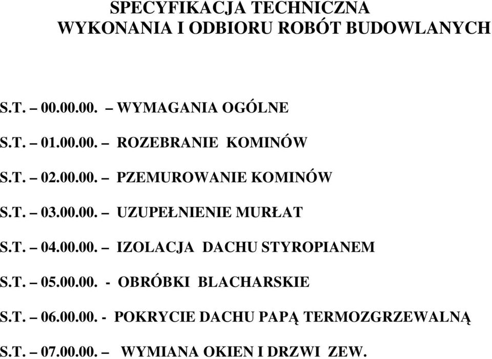 T. 04.00.00. IZOLACJA DACHU STYROPIANEM S.T. 05.00.00. - OBRÓBKI BLACHARSKIE S.T. 06.00.00. - POKRYCIE DACHU PAPĄ TERMOZGRZEWALNĄ S.
