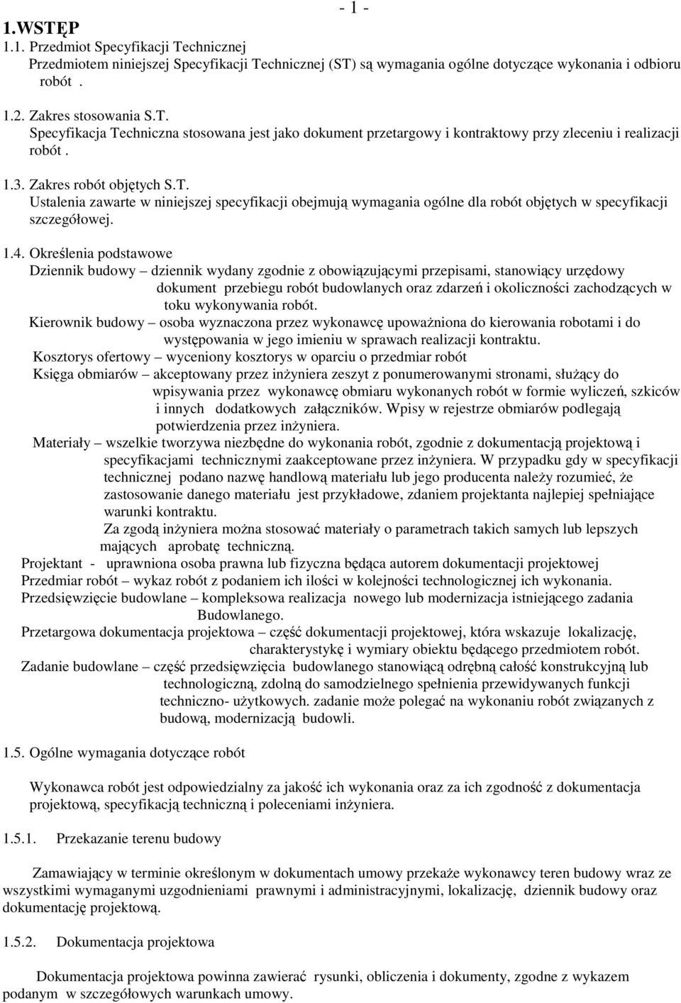 Określenia podstawowe Dziennik budowy dziennik wydany zgodnie z obowiązującymi przepisami, stanowiący urzędowy dokument przebiegu robót budowlanych oraz zdarzeń i okoliczności zachodzących w toku