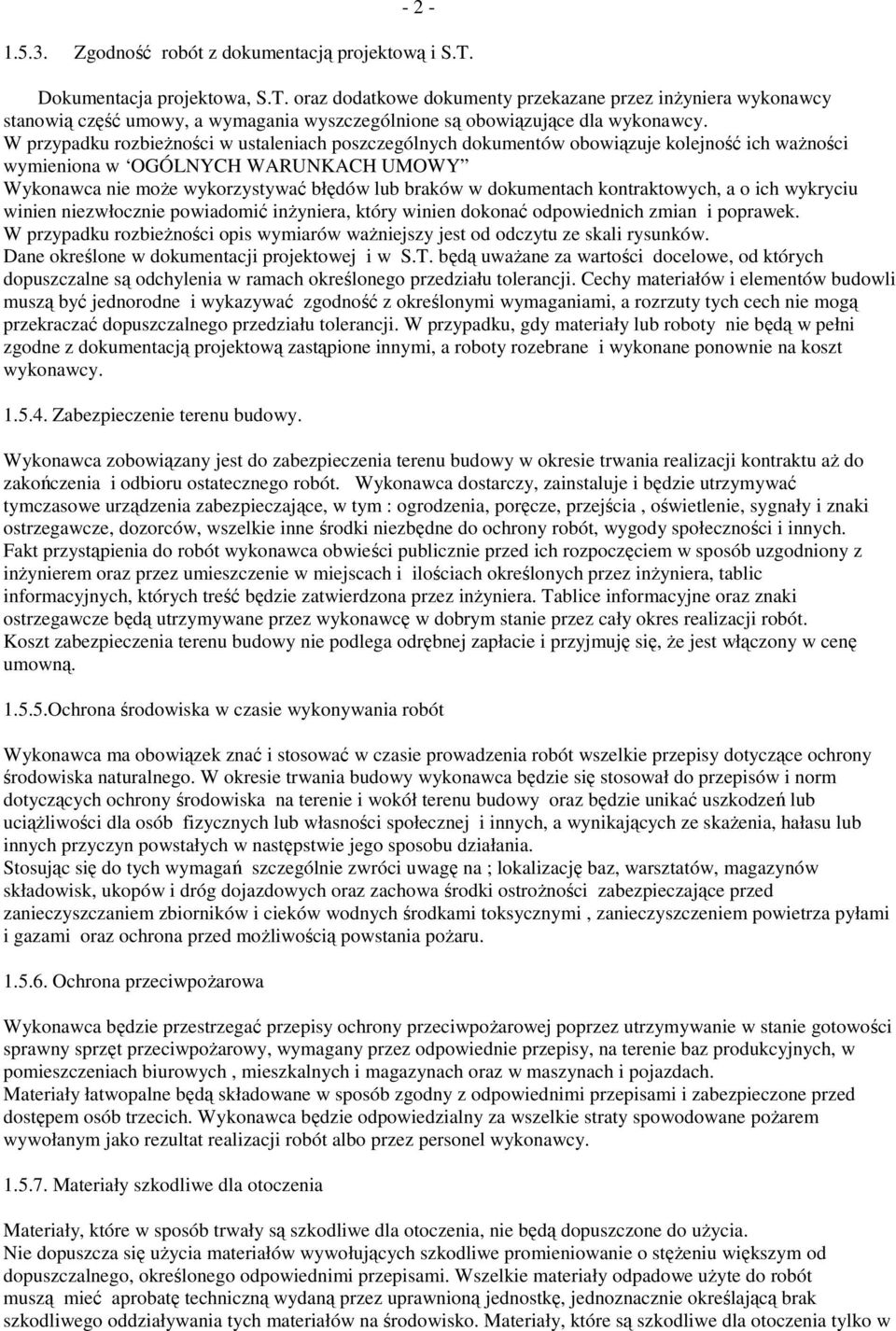 W przypadku rozbieŝności w ustaleniach poszczególnych dokumentów obowiązuje kolejność ich waŝności wymieniona w OGÓLNYCH WARUNKACH UMOWY Wykonawca nie moŝe wykorzystywać błędów lub braków w