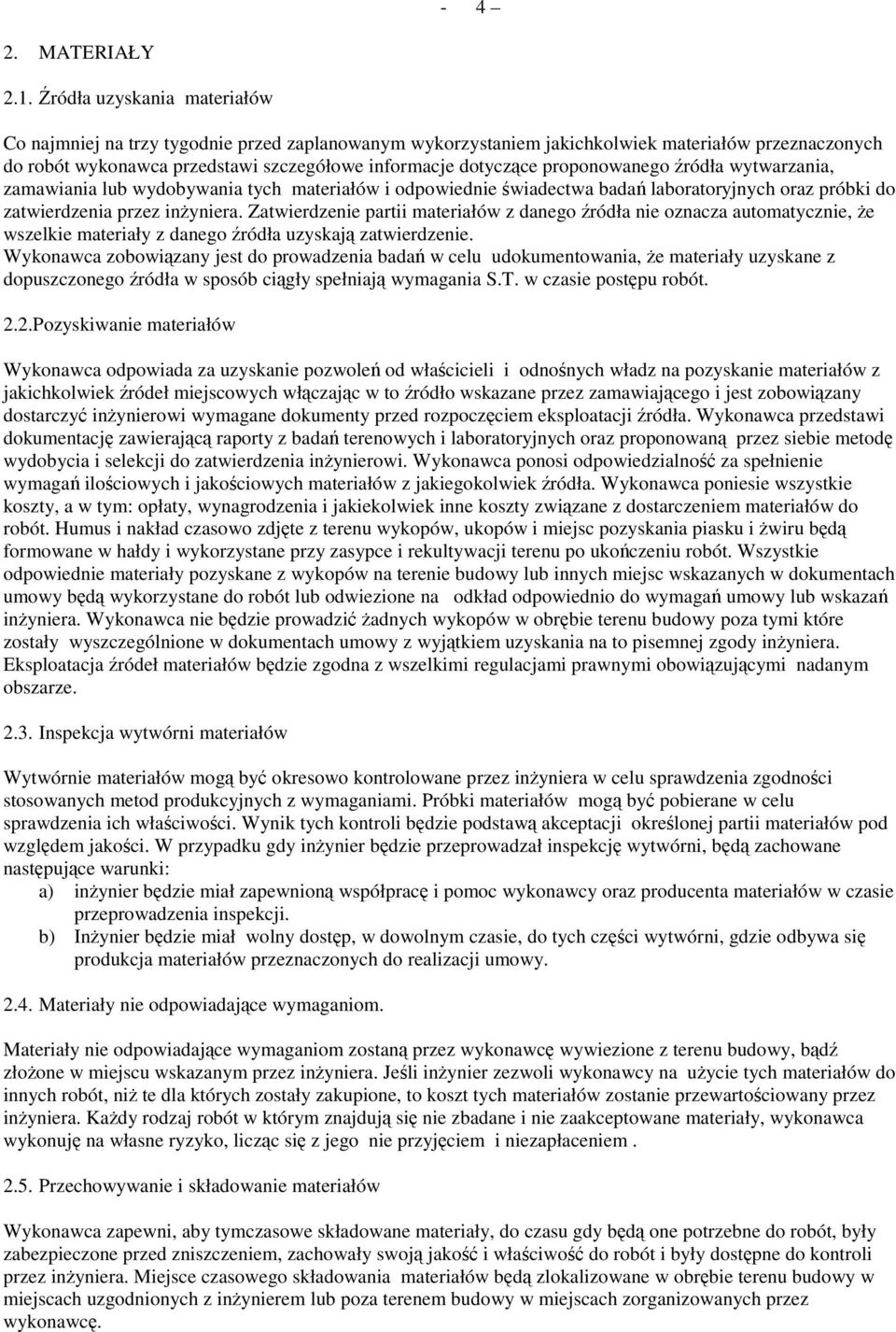 proponowanego źródła wytwarzania, zamawiania lub wydobywania tych materiałów i odpowiednie świadectwa badań laboratoryjnych oraz próbki do zatwierdzenia przez inŝyniera.