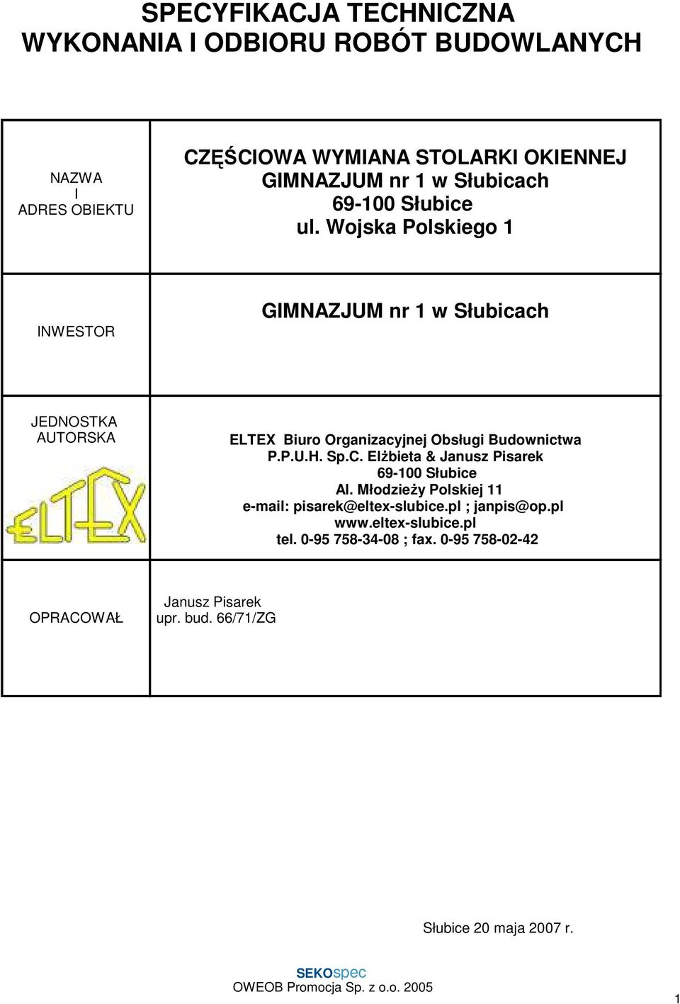 Wojska Polskiego 1 INWESTOR GIMNAZJUM nr 1 w Słubicach JEDNOSTKA AUTORSKA ELTEX Biuro Organizacyjnej Obsługi Budownictwa P.P.U.H. Sp.C.