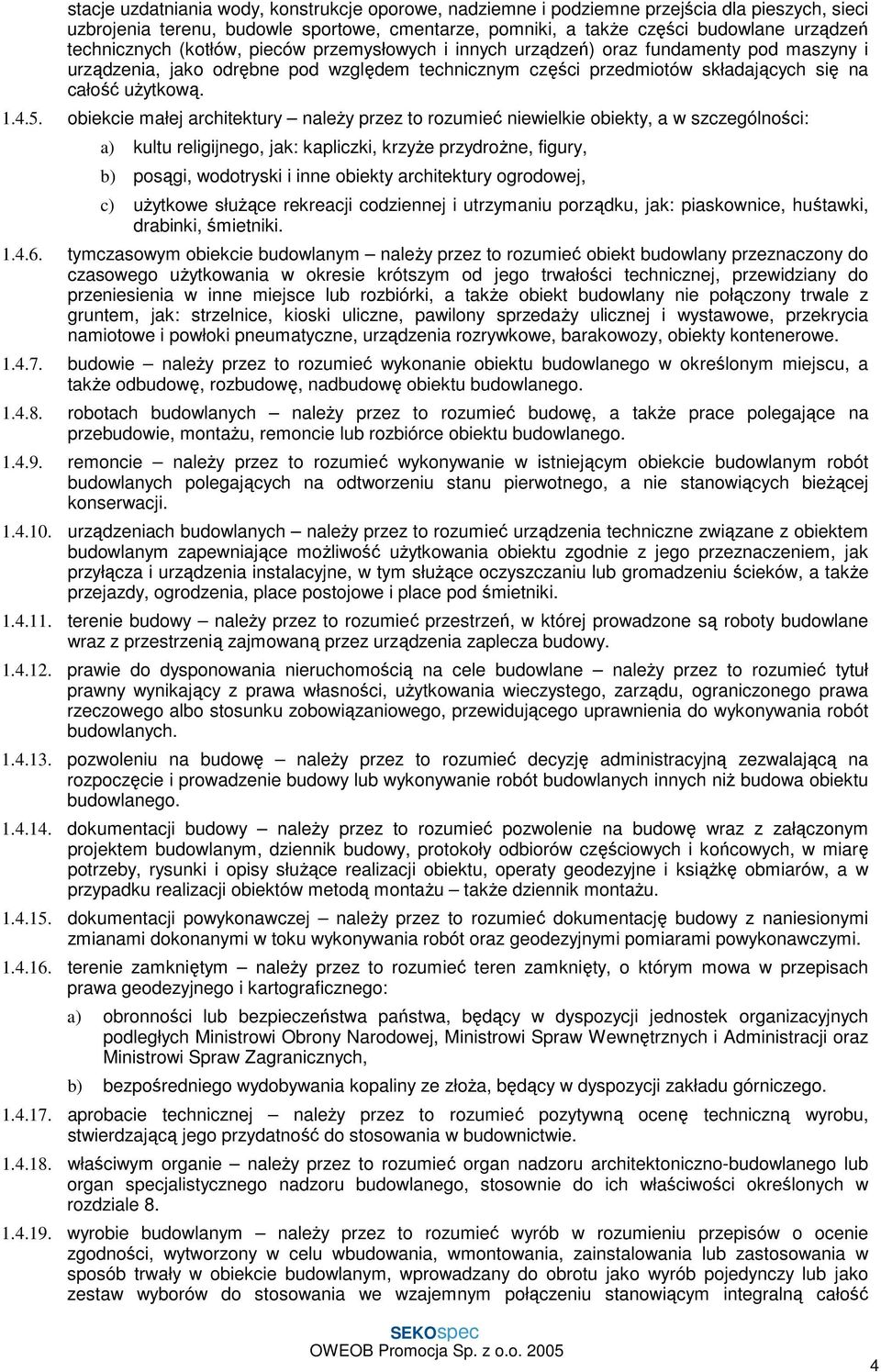 4.5. obiekcie małej architektury naleŝy przez to rozumieć niewielkie obiekty, a w szczególności: a) kultu religijnego, jak: kapliczki, krzyŝe przydroŝne, figury, b) posągi, wodotryski i inne obiekty
