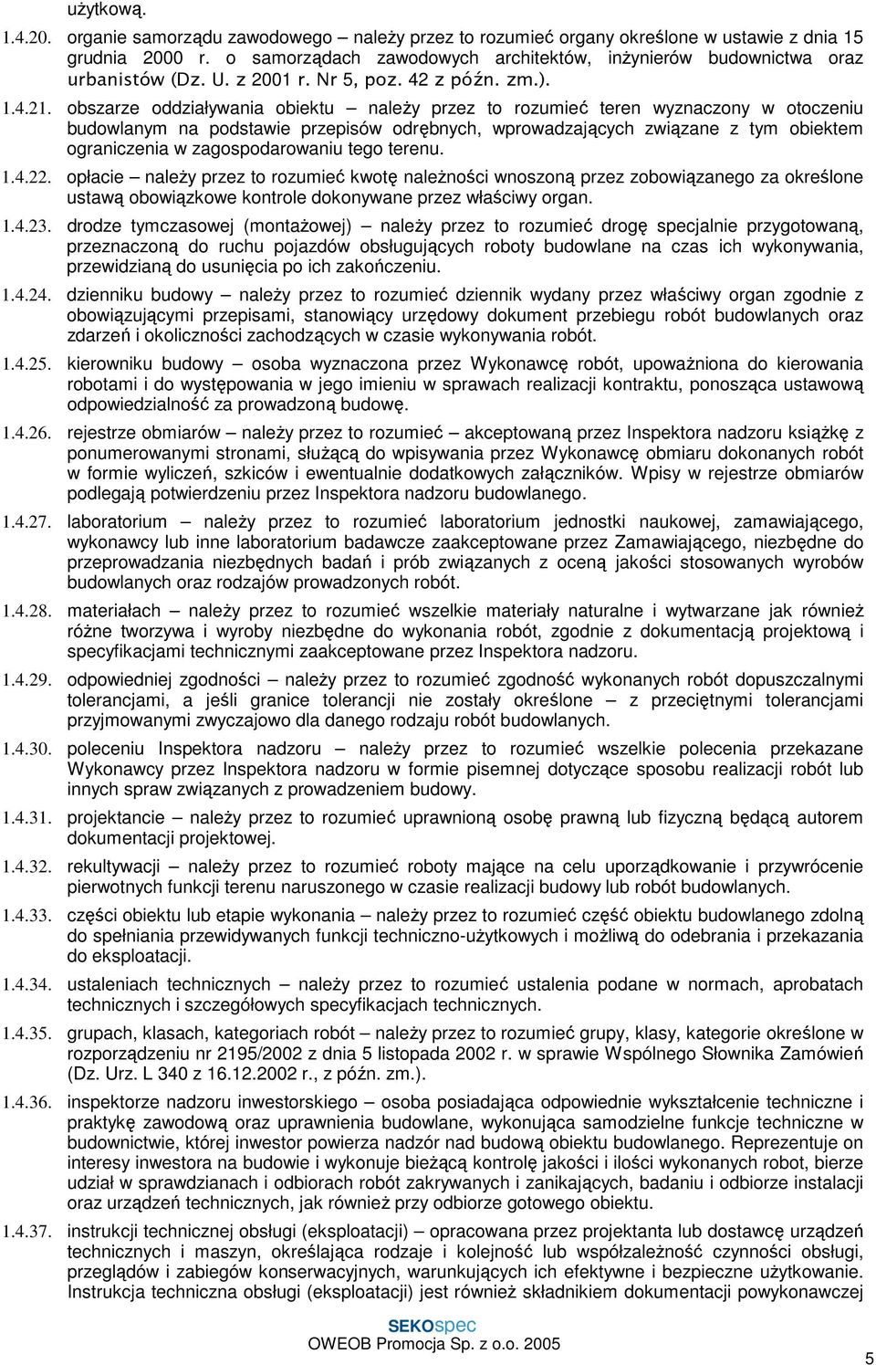 obszarze oddziaływania obiektu naleŝy przez to rozumieć teren wyznaczony w otoczeniu budowlanym na podstawie przepisów odrębnych, wprowadzających związane z tym obiektem ograniczenia w