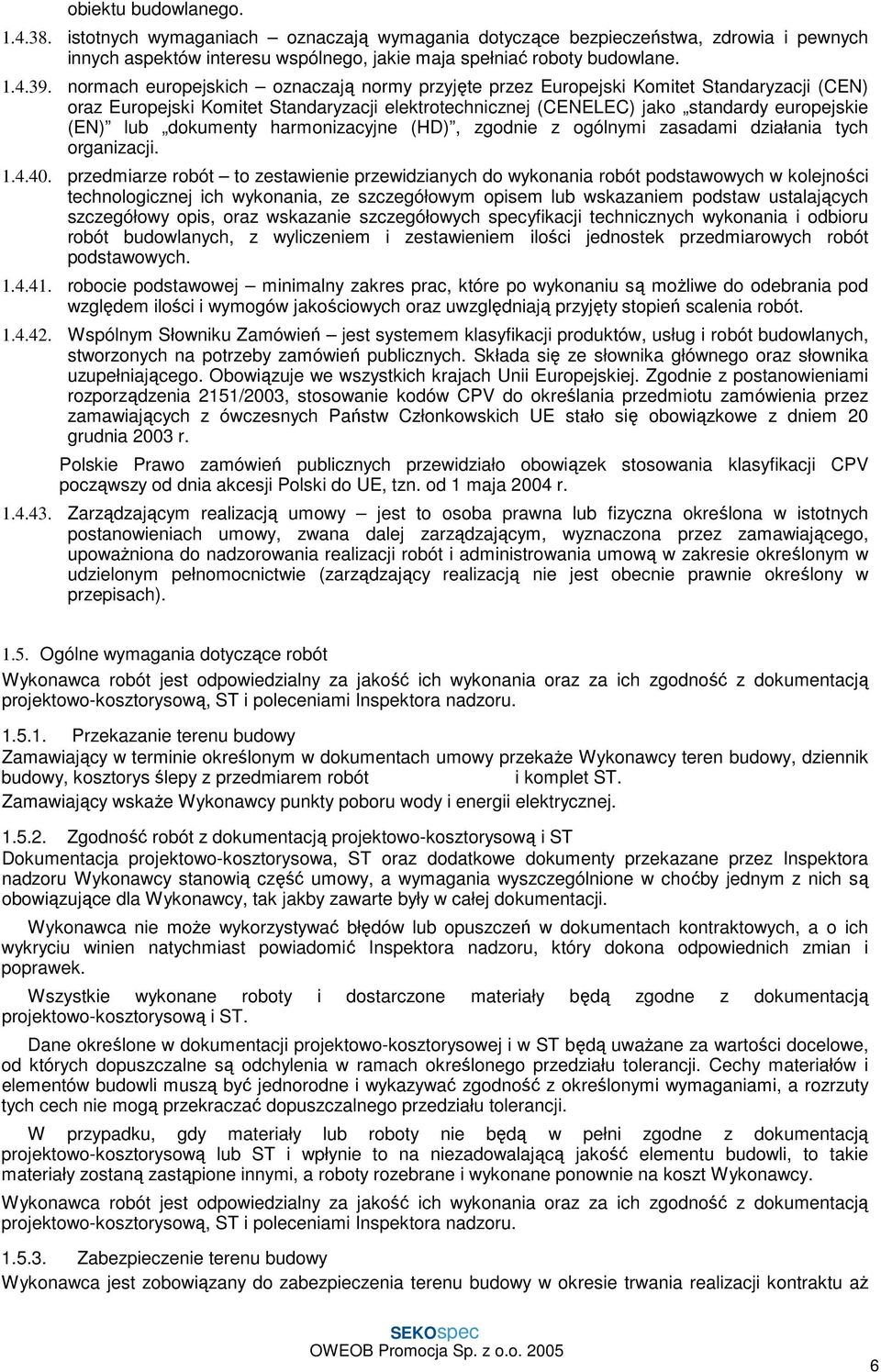 dokumenty harmonizacyjne (HD), zgodnie z ogólnymi zasadami działania tych organizacji. 1.4.40.