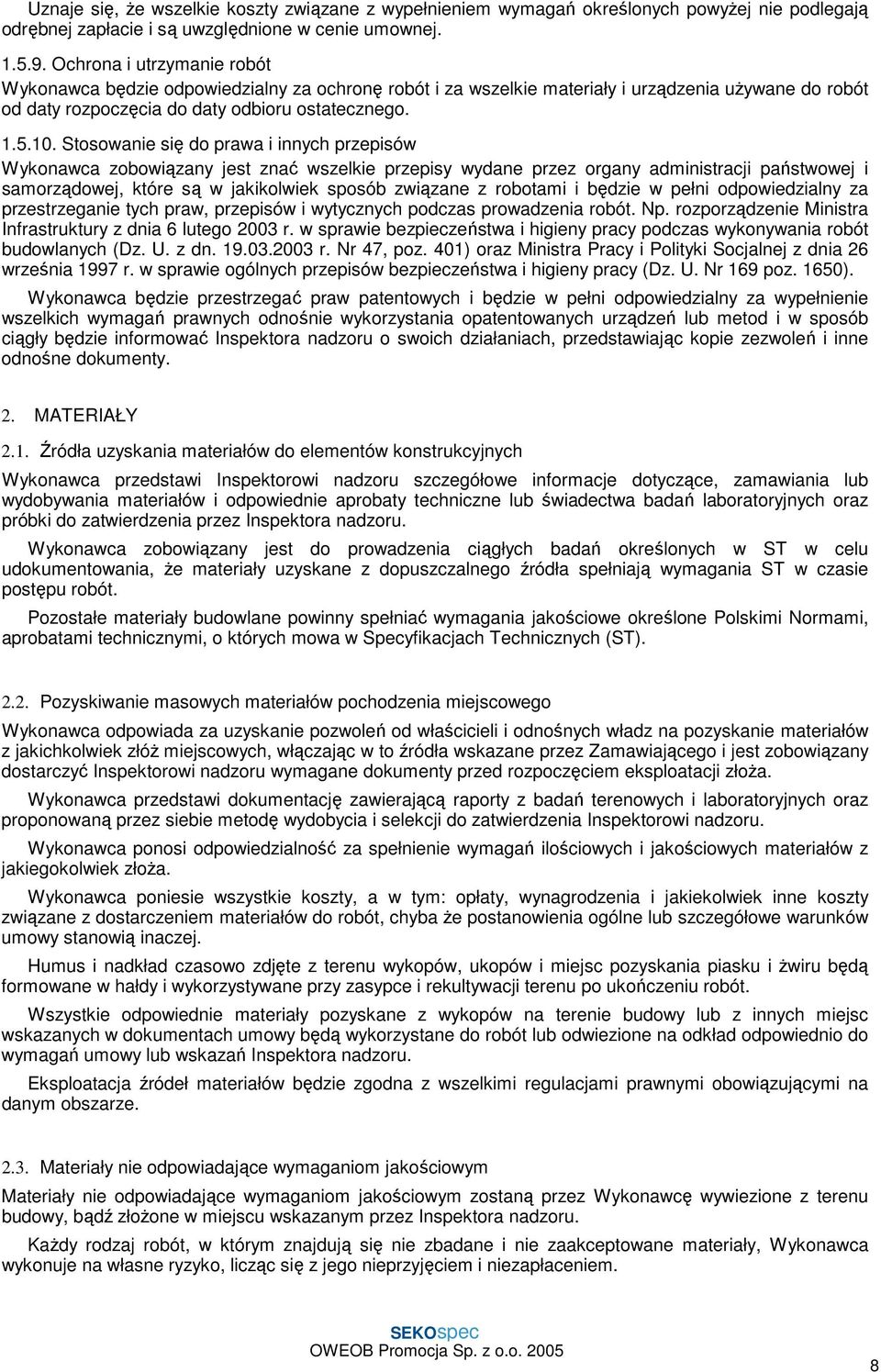 Stosowanie się do prawa i innych przepisów Wykonawca zobowiązany jest znać wszelkie przepisy wydane przez organy administracji państwowej i samorządowej, które są w jakikolwiek sposób związane z